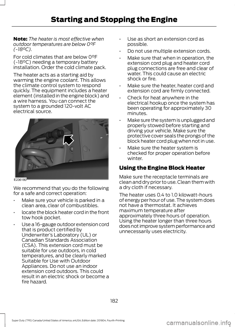 FORD F250 SUPER DUTY 2019  Owners Manual Note:
The heater is most effective when
outdoor temperatures are below 0°F
(-18°C).
For cold climates that are below 
0°F
(-18°C) needing a temporary battery
installation. Order the cold climate p