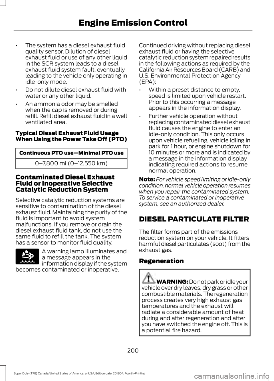 FORD F250 SUPER DUTY 2019  Owners Manual •
The system has a diesel exhaust fluid
quality sensor. Dilution of diesel
exhaust fluid or use of any other liquid
in the SCR system leads to a diesel
exhaust fluid system fault, eventually
leading