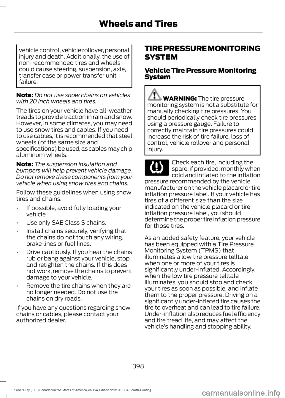 FORD F250 SUPER DUTY 2019  Owners Manual vehicle control, vehicle rollover, personal
injury and death. Additionally, the use of
non-recommended tires and wheels
could cause steering, suspension, axle,
transfer case or power transfer unit
fai