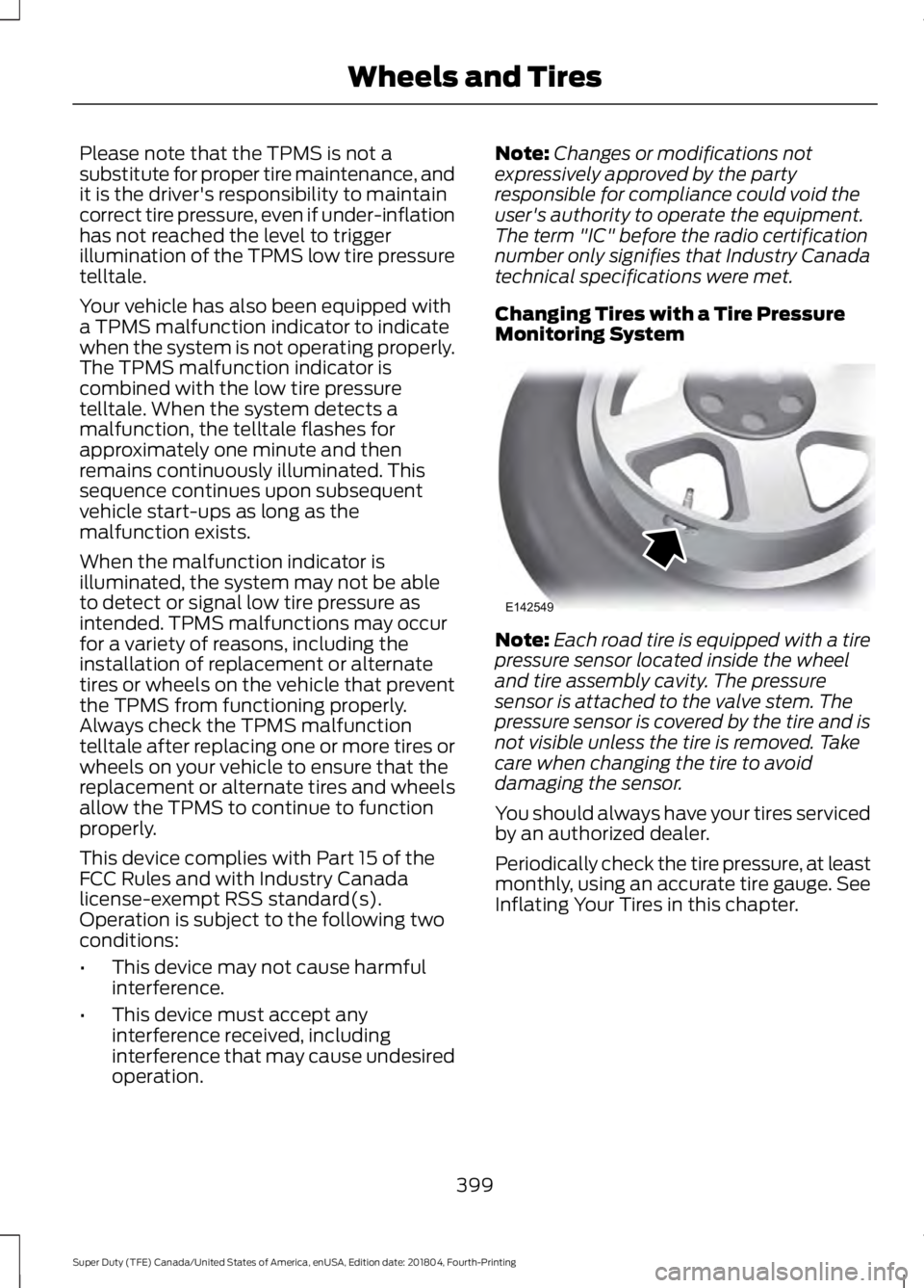 FORD F250 SUPER DUTY 2019  Owners Manual Please note that the TPMS is not a
substitute for proper tire maintenance, and
it is the driver's responsibility to maintain
correct tire pressure, even if under-inflation
has not reached the leve