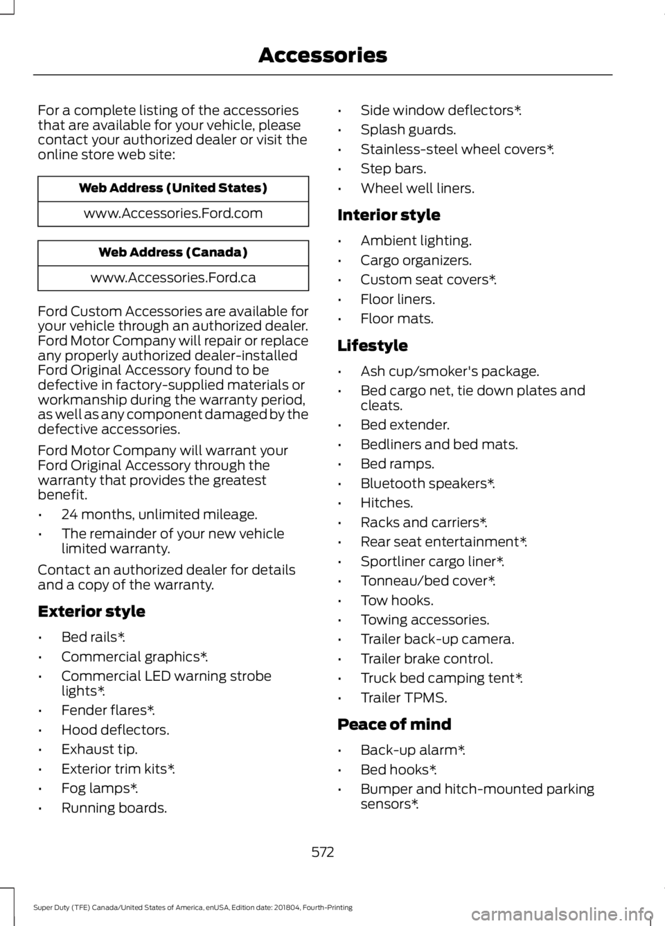FORD F250 SUPER DUTY 2019  Owners Manual For a complete listing of the accessories
that are available for your vehicle, please
contact your authorized dealer or visit the
online store web site:
Web Address (United States)
www.Accessories.For