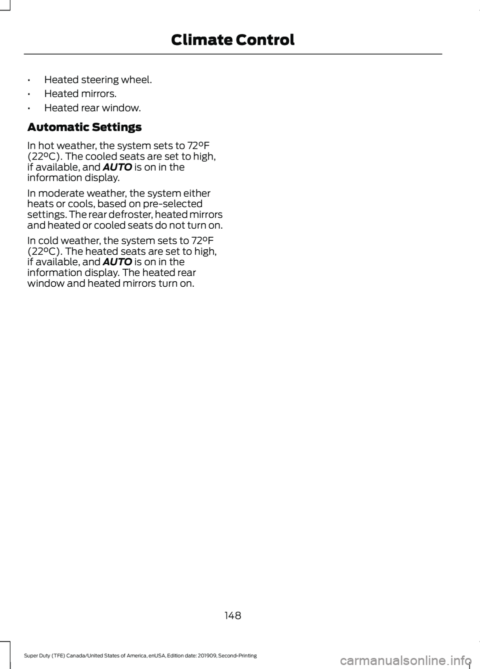 FORD F250 SUPER DUTY 2020  Owners Manual •
Heated steering wheel.
• Heated mirrors.
• Heated rear window.
Automatic Settings
In hot weather, the system sets to 72°F
(22°C). The cooled seats are set to high,
if available, and AUTO is 