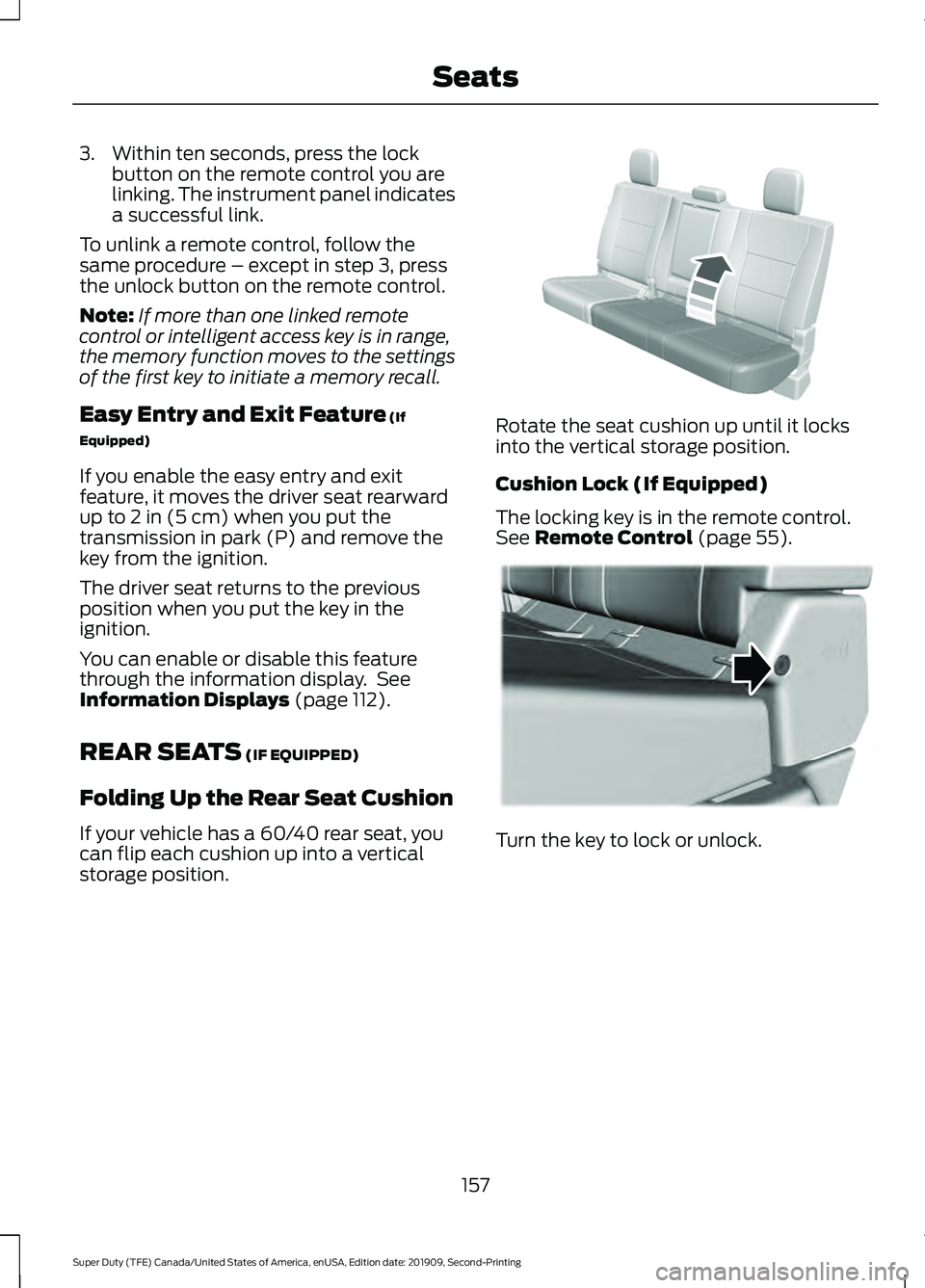 FORD F250 SUPER DUTY 2020 Owners Manual 3. Within ten seconds, press the lock
button on the remote control you are
linking. The instrument panel indicates
a successful link.
To unlink a remote control, follow the
same procedure – except i FORD F250 SUPER DUTY 2020 Owners Manual 3. Within ten seconds, press the lock
button on the remote control you are
linking. The instrument panel indicates
a successful link.
To unlink a remote control, follow the
same procedure – except i