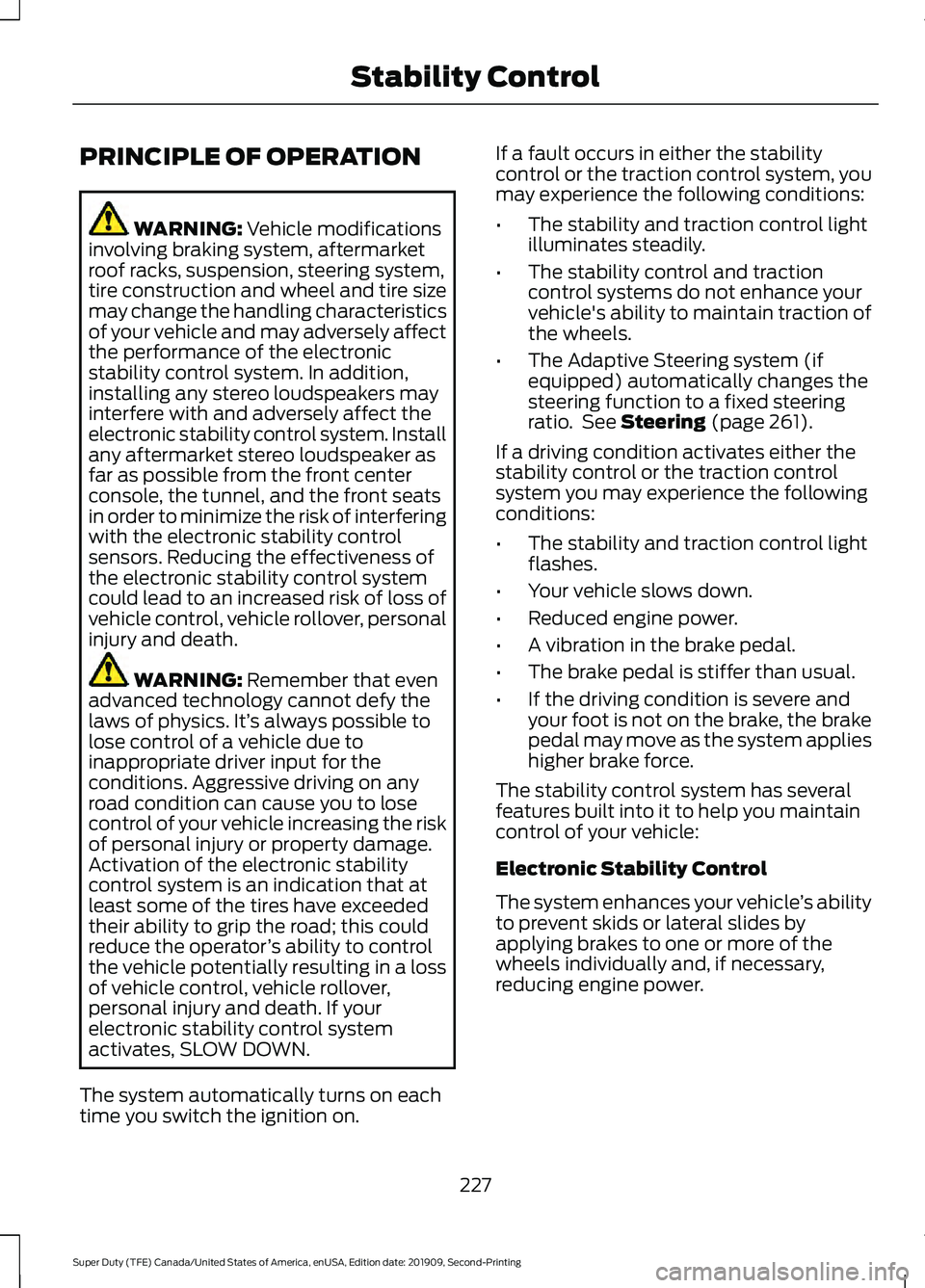 FORD F250 SUPER DUTY 2020 Owners Manual PRINCIPLE OF OPERATION
WARNING: Vehicle modifications
involving braking system, aftermarket
roof racks, suspension, steering system,
tire construction and wheel and tire size
may change the handling c FORD F250 SUPER DUTY 2020 Owners Manual PRINCIPLE OF OPERATION
WARNING: Vehicle modifications
involving braking system, aftermarket
roof racks, suspension, steering system,
tire construction and wheel and tire size
may change the handling c
