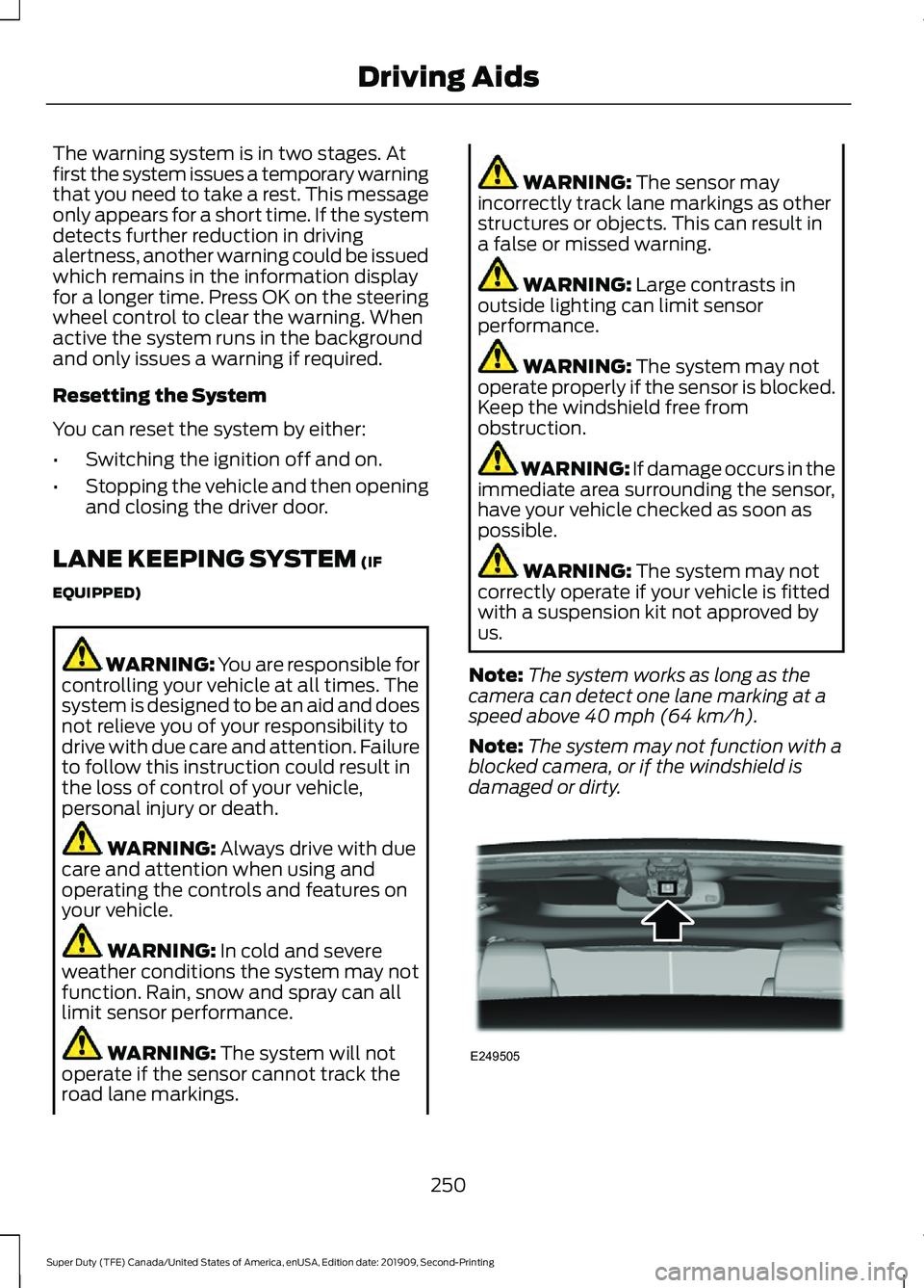 FORD F250 SUPER DUTY 2020 Owners Manual The warning system is in two stages. At
first the system issues a temporary warning
that you need to take a rest. This message
only appears for a short time. If the system
detects further reduction in FORD F250 SUPER DUTY 2020 Owners Manual The warning system is in two stages. At
first the system issues a temporary warning
that you need to take a rest. This message
only appears for a short time. If the system
detects further reduction in