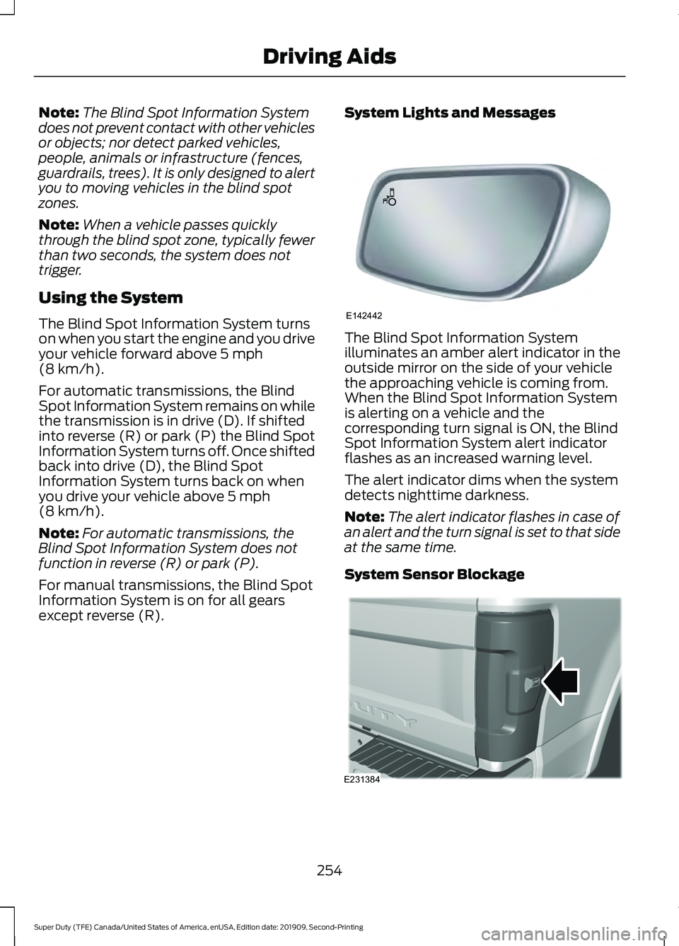 FORD F250 SUPER DUTY 2020 Owners Manual Note:
The Blind Spot Information System
does not prevent contact with other vehicles
or objects; nor detect parked vehicles,
people, animals or infrastructure (fences,
guardrails, trees). It is only d FORD F250 SUPER DUTY 2020 Owners Manual Note:
The Blind Spot Information System
does not prevent contact with other vehicles
or objects; nor detect parked vehicles,
people, animals or infrastructure (fences,
guardrails, trees). It is only d