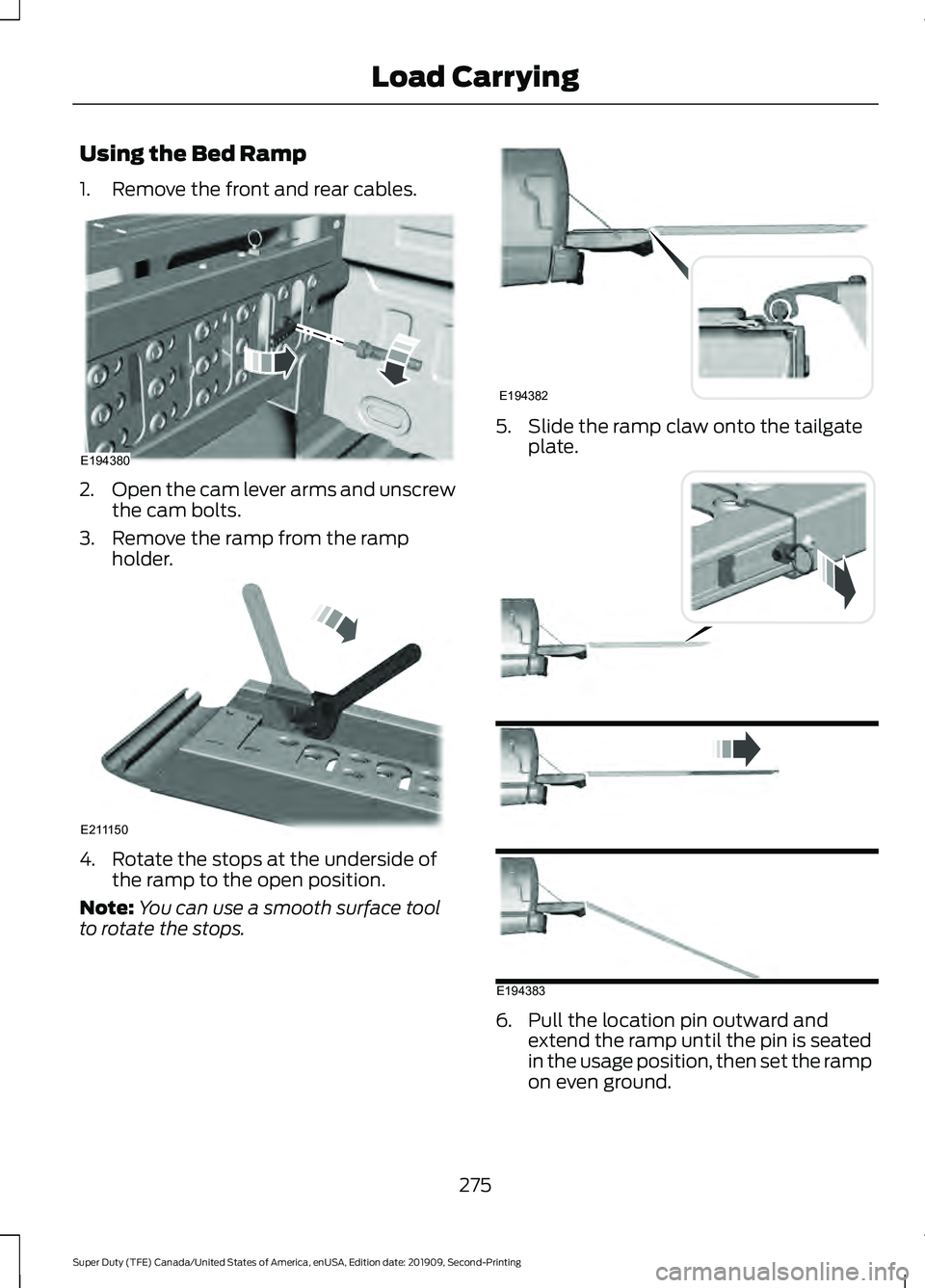 FORD F250 SUPER DUTY 2020  Owners Manual Using the Bed Ramp
1. Remove the front and rear cables.
2.
Open the cam lever arms and unscrew
the cam bolts.
3. Remove the ramp from the ramp holder. 4. Rotate the stops at the underside of
the ramp 