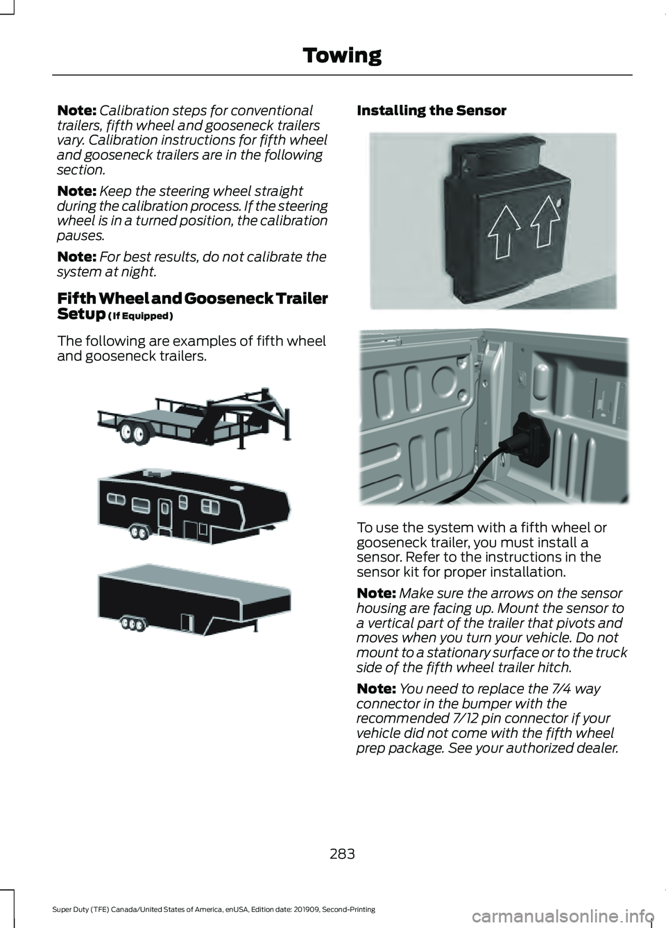 FORD F250 SUPER DUTY 2020 Owners Manual Note:
Calibration steps for conventional
trailers, fifth wheel and gooseneck trailers
vary. Calibration instructions for fifth wheel
and gooseneck trailers are in the following
section.
Note: Keep the FORD F250 SUPER DUTY 2020 Owners Manual Note:
Calibration steps for conventional
trailers, fifth wheel and gooseneck trailers
vary. Calibration instructions for fifth wheel
and gooseneck trailers are in the following
section.
Note: Keep the