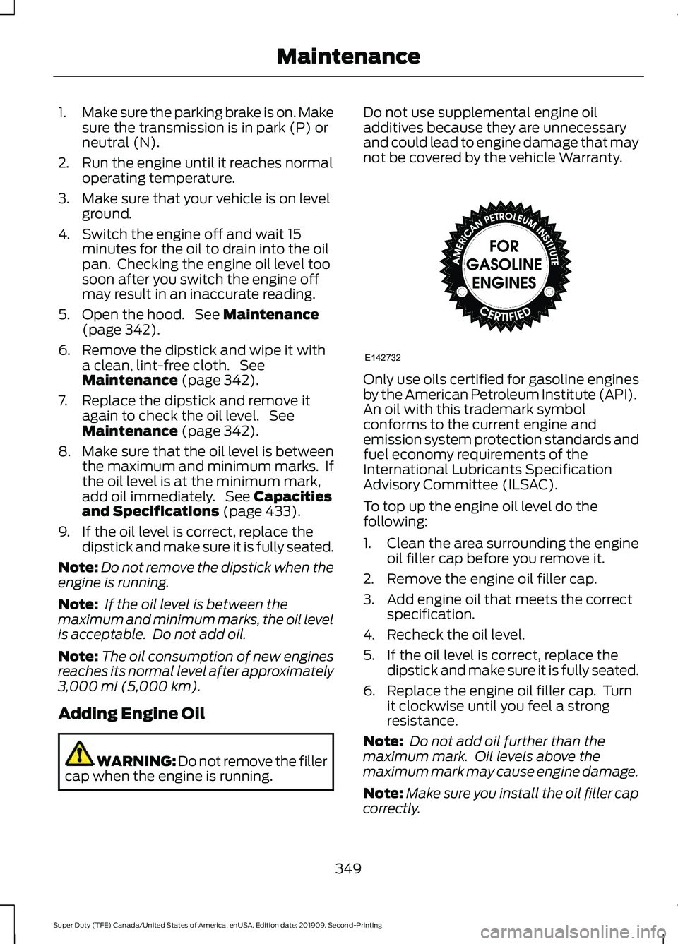 FORD F250 SUPER DUTY 2020 Owners Manual 1.
Make sure the parking brake is on. Make
sure the transmission is in park (P) or
neutral (N).
2. Run the engine until it reaches normal operating temperature.
3. Make sure that your vehicle is on le FORD F250 SUPER DUTY 2020 Owners Manual 1.
Make sure the parking brake is on. Make
sure the transmission is in park (P) or
neutral (N).
2. Run the engine until it reaches normal operating temperature.
3. Make sure that your vehicle is on le