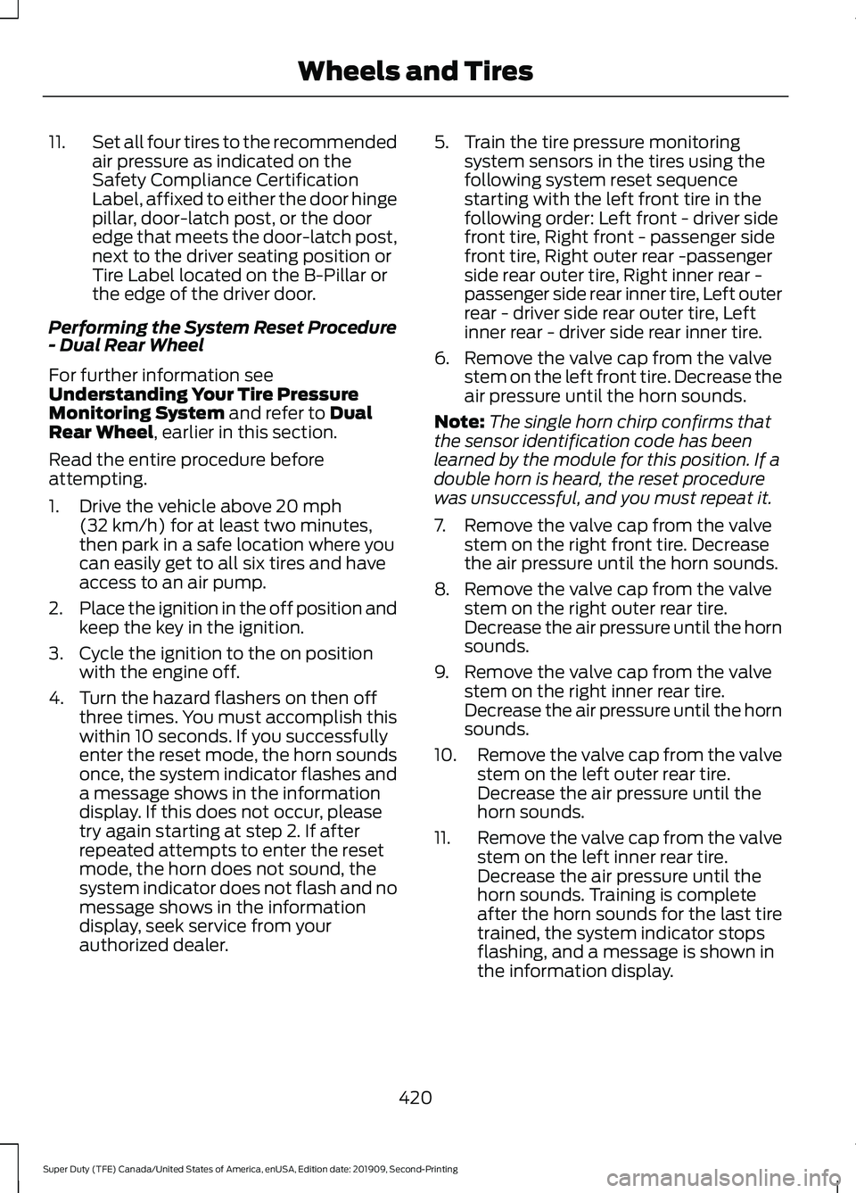 FORD F250 SUPER DUTY 2020 Owners Manual 11.
Set all four tires to the recommended
air pressure as indicated on the
Safety Compliance Certification
Label, affixed to either the door hinge
pillar, door-latch post, or the door
edge that meets FORD F250 SUPER DUTY 2020 Owners Manual 11.
Set all four tires to the recommended
air pressure as indicated on the
Safety Compliance Certification
Label, affixed to either the door hinge
pillar, door-latch post, or the door
edge that meets