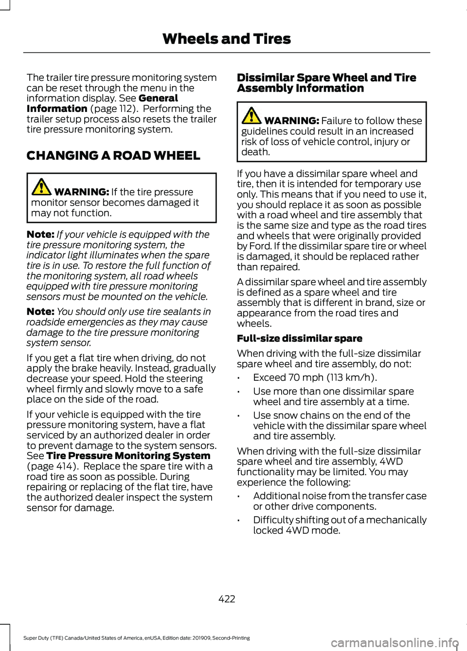 FORD F250 SUPER DUTY 2020 Owners Manual The trailer tire pressure monitoring system
can be reset through the menu in the
information display. See General
Information (page 112). Performing the
trailer setup process also resets the trailer
FORD F250 SUPER DUTY 2020 Owners Manual The trailer tire pressure monitoring system
can be reset through the menu in the
information display. See General
Information (page 112). Performing the
trailer setup process also resets the trailer