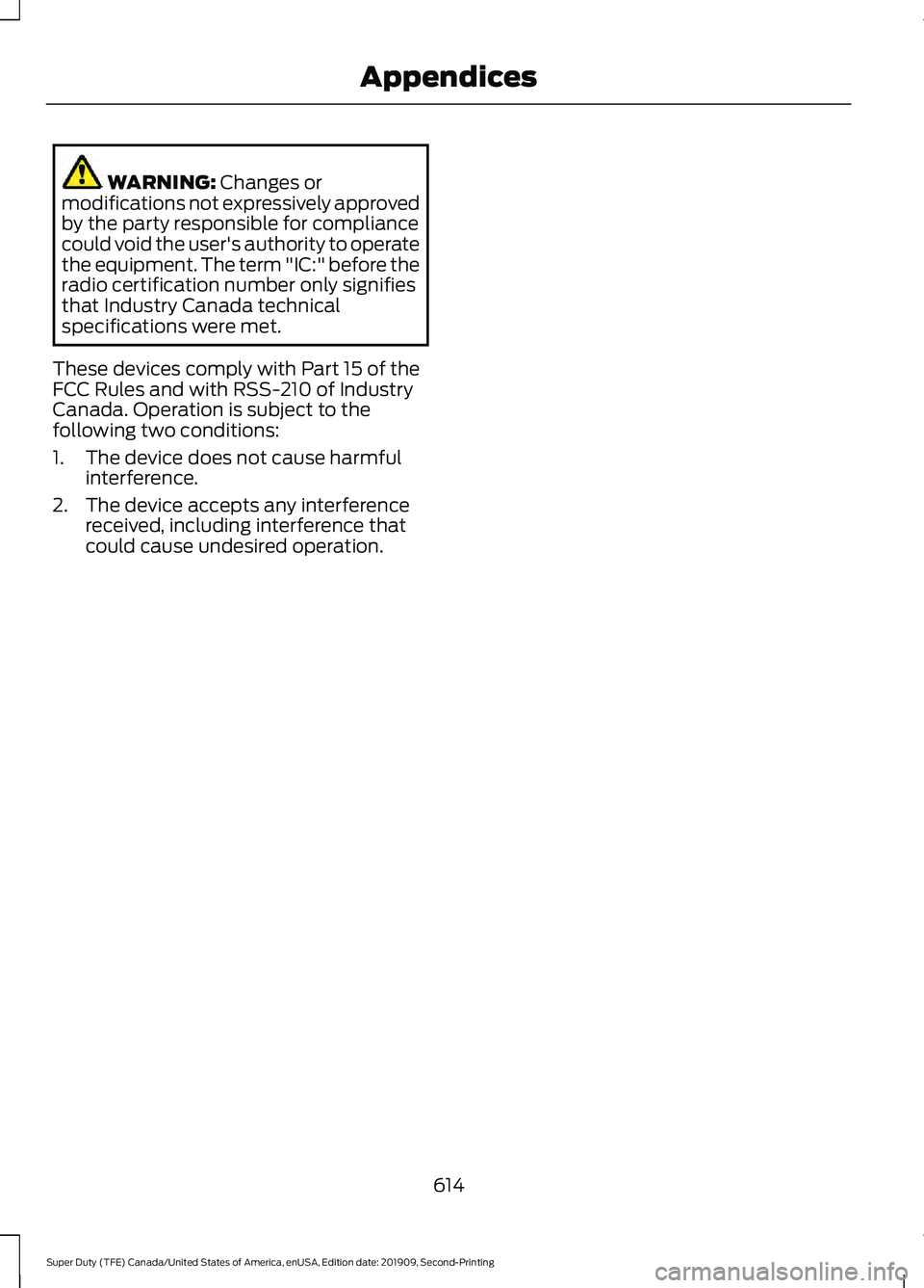 FORD F250 SUPER DUTY 2020  Owners Manual WARNING: Changes or
modifications not expressively approved
by the party responsible for compliance
could void the user's authority to operate
the equipment. The term "IC:" before the
radi