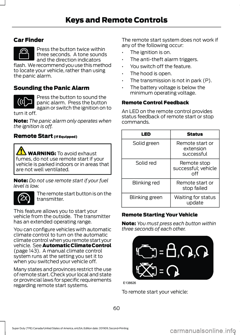 FORD F250 SUPER DUTY 2020 Owners Manual Car Finder
Press the button twice within
three seconds. A tone sounds
and the direction indicators
flash. We recommend you use this method
to locate your vehicle, rather than using
the panic alarm.
FORD F250 SUPER DUTY 2020 Owners Manual Car Finder
Press the button twice within
three seconds. A tone sounds
and the direction indicators
flash. We recommend you use this method
to locate your vehicle, rather than using
the panic alarm.