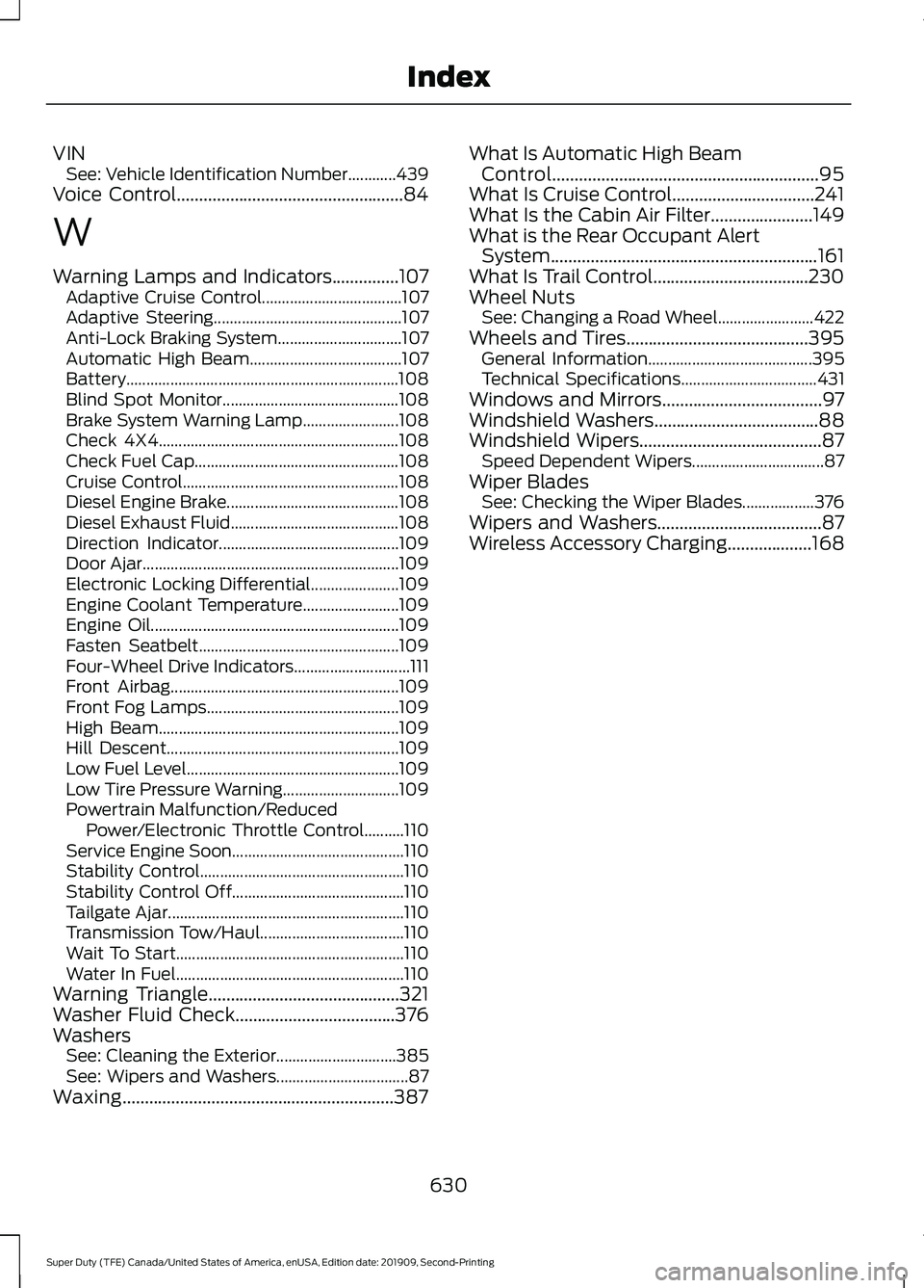 FORD F250 SUPER DUTY 2020  Owners Manual VIN
See: Vehicle Identification Number............439
Voice Control...................................................84
W
Warning Lamps and Indicators
...............107
Adaptive Cruise Control......