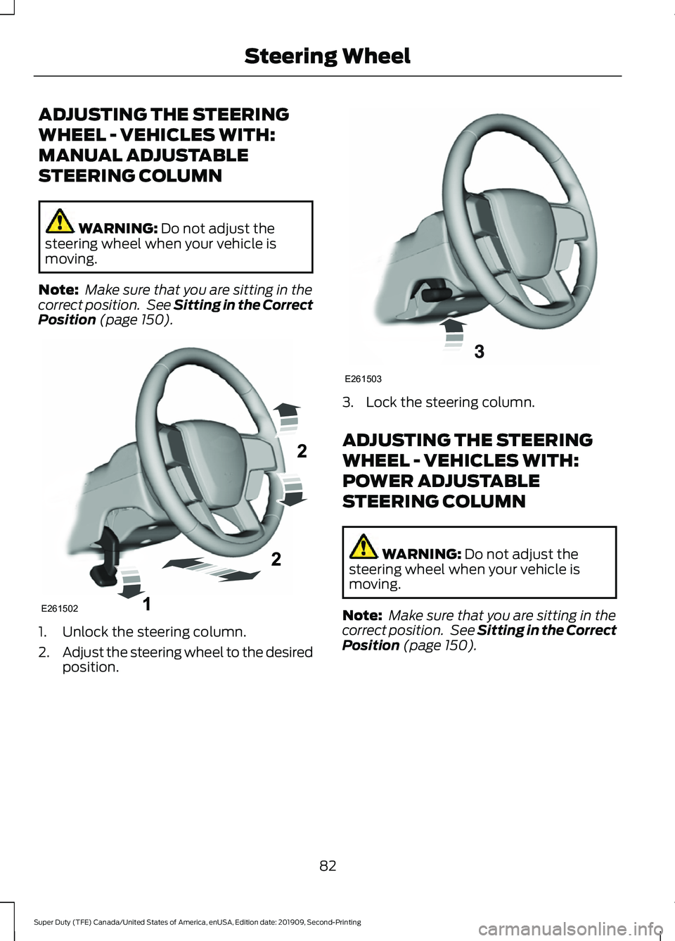 FORD F250 SUPER DUTY 2020  Owners Manual ADJUSTING THE STEERING
WHEEL - VEHICLES WITH:
MANUAL ADJUSTABLE
STEERING COLUMN
WARNING: Do not adjust the
steering wheel when your vehicle is
moving.
Note:  Make sure that you are sitting in the
corr