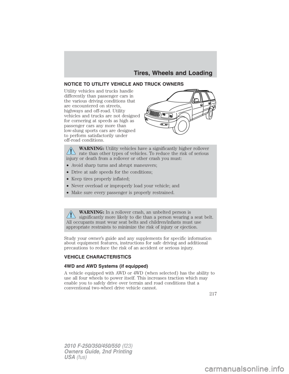 FORD F450 2010  Owners Manual NOTICE TO UTILITY VEHICLE AND TRUCK OWNERS
Utility vehicles and trucks handle
differently than passenger cars in
the various driving conditions that
are encountered on streets,
highways and off-road. 