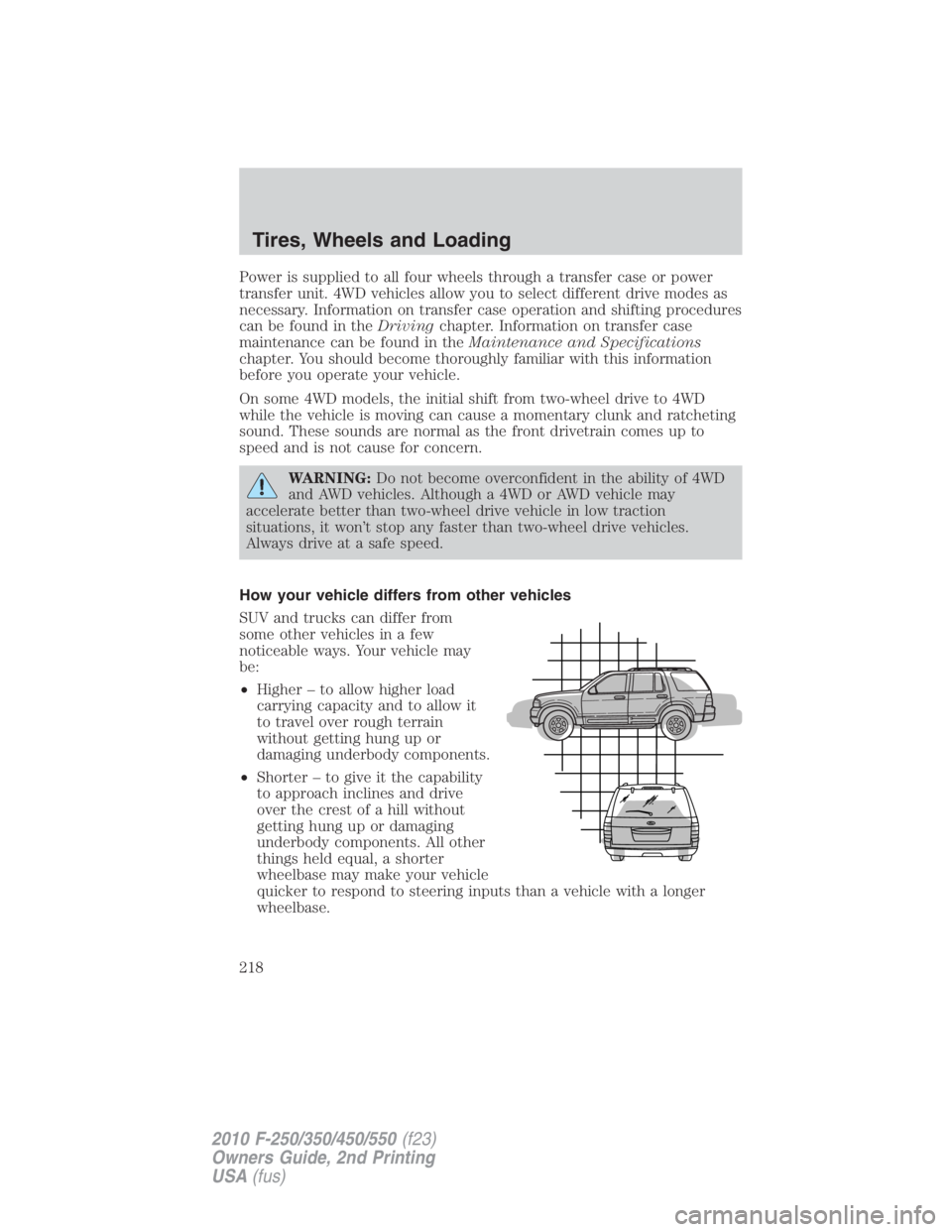 FORD F450 2010  Owners Manual Power is supplied to all four wheels through a transfer case or power
transfer unit. 4WD vehicles allow you to select different drive modes as
necessary. Information on transfer case operation and shi