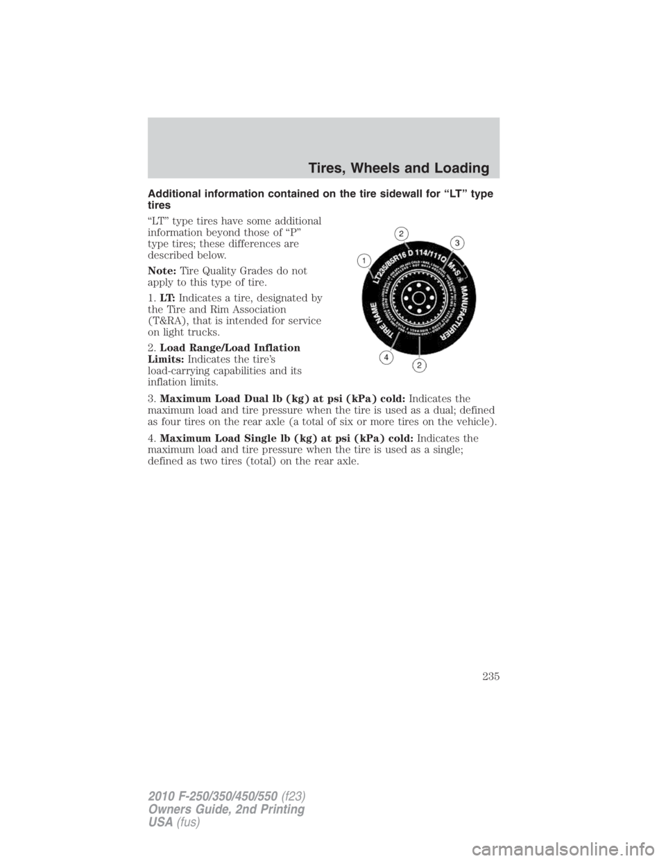 FORD F450 2010  Owners Manual Additional information contained on the tire sidewall for “LT” type
tires
“LT” type tires have some additional
information beyond those of “P”
type tires; these differences are
described b