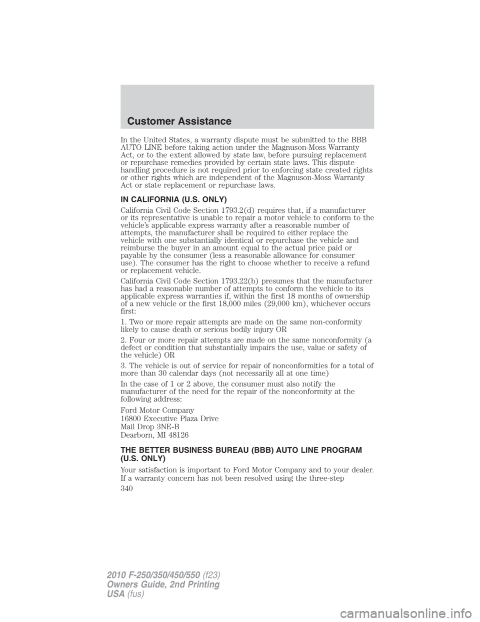 FORD F450 2010  Owners Manual In the United States, a warranty dispute must be submitted to the BBB
AUTO LINE before taking action under the Magnuson-Moss Warranty
Act, or to the extent allowed by state law, before pursuing replac