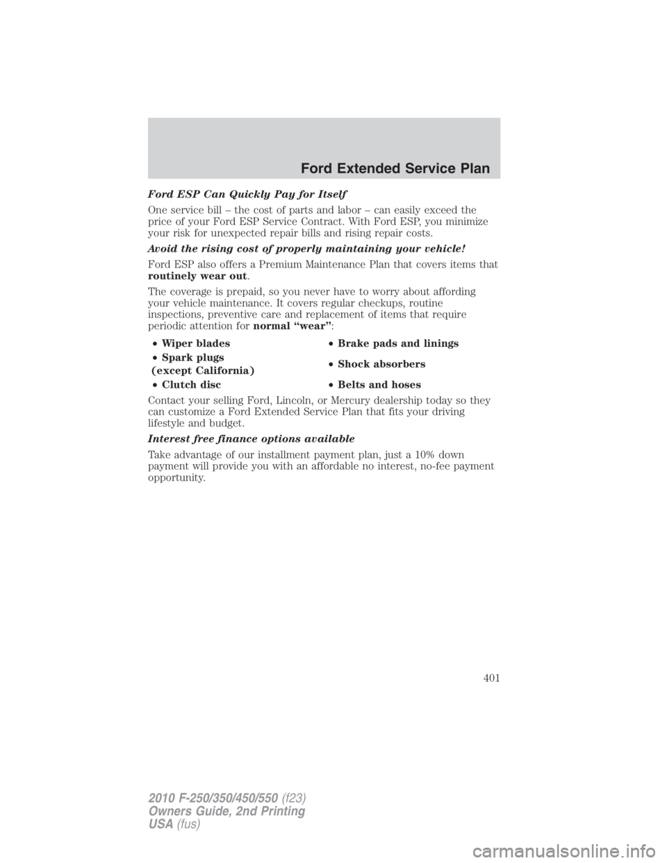 FORD F450 2010  Owners Manual Ford ESP Can Quickly Pay for Itself
One service bill – the cost of parts and labor – can easily exceed the
price of your Ford ESP Service Contract. With Ford ESP, you minimize
your risk for unexpe