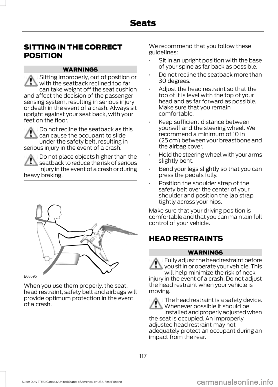 FORD F450 SUPER DUTY 2016 Owners Manual SITTING IN THE CORRECT
POSITION
WARNINGS
Sitting improperly, out of position orwith the seatback reclined too farcan take weight off the seat cushionand affect the decision of the passengersensing sys FORD F450 SUPER DUTY 2016 Owners Manual SITTING IN THE CORRECT
POSITION
WARNINGS
Sitting improperly, out of position orwith the seatback reclined too farcan take weight off the seat cushionand affect the decision of the passengersensing sys