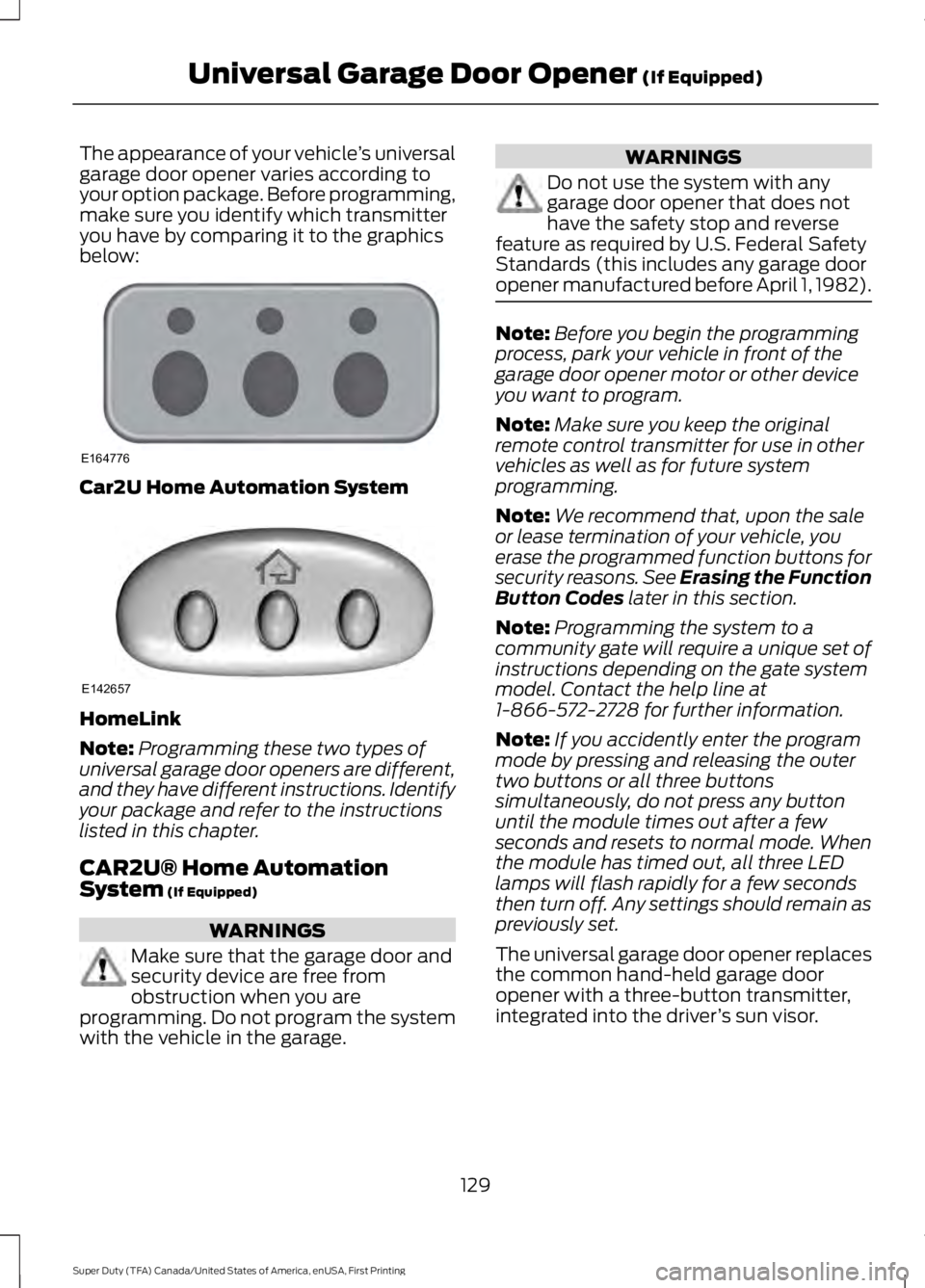 FORD F450 SUPER DUTY 2016 Owners Manual The appearance of your vehicle’s universalgarage door opener varies according toyour option package. Before programming,make sure you identify which transmitteryou have by comparing it to the graphi FORD F450 SUPER DUTY 2016 Owners Manual The appearance of your vehicle’s universalgarage door opener varies according toyour option package. Before programming,make sure you identify which transmitteryou have by comparing it to the graphi