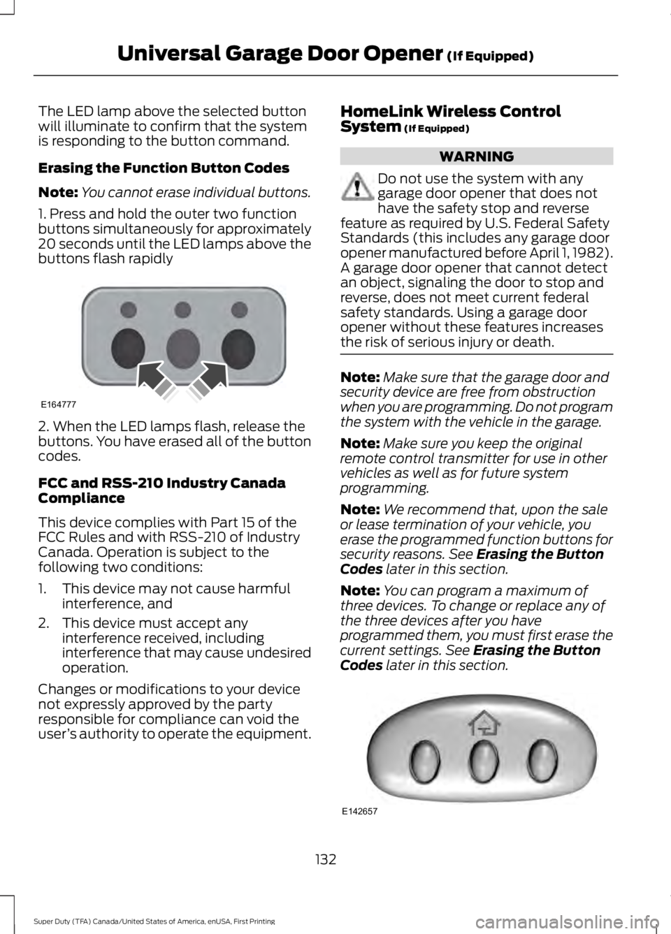 FORD F450 SUPER DUTY 2016 Owners Manual The LED lamp above the selected buttonwill illuminate to confirm that the systemis responding to the button command.
Erasing the Function Button Codes
Note:You cannot erase individual buttons.
1. Pres FORD F450 SUPER DUTY 2016 Owners Manual The LED lamp above the selected buttonwill illuminate to confirm that the systemis responding to the button command.
Erasing the Function Button Codes
Note:You cannot erase individual buttons.
1. Pres