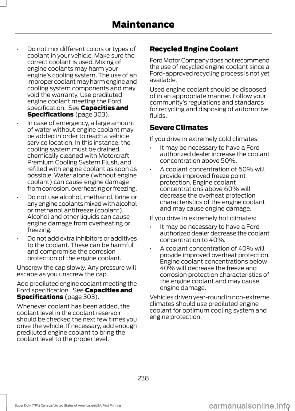 FORD F450 SUPER DUTY 2016 Owners Manual •Do not mix different colors or types ofcoolant in your vehicle. Make sure thecorrect coolant is used. Mixing ofengine coolants may harm yourengine’s cooling system. The use of animproper coolant FORD F450 SUPER DUTY 2016 Owners Manual •Do not mix different colors or types ofcoolant in your vehicle. Make sure thecorrect coolant is used. Mixing ofengine coolants may harm yourengine’s cooling system. The use of animproper coolant