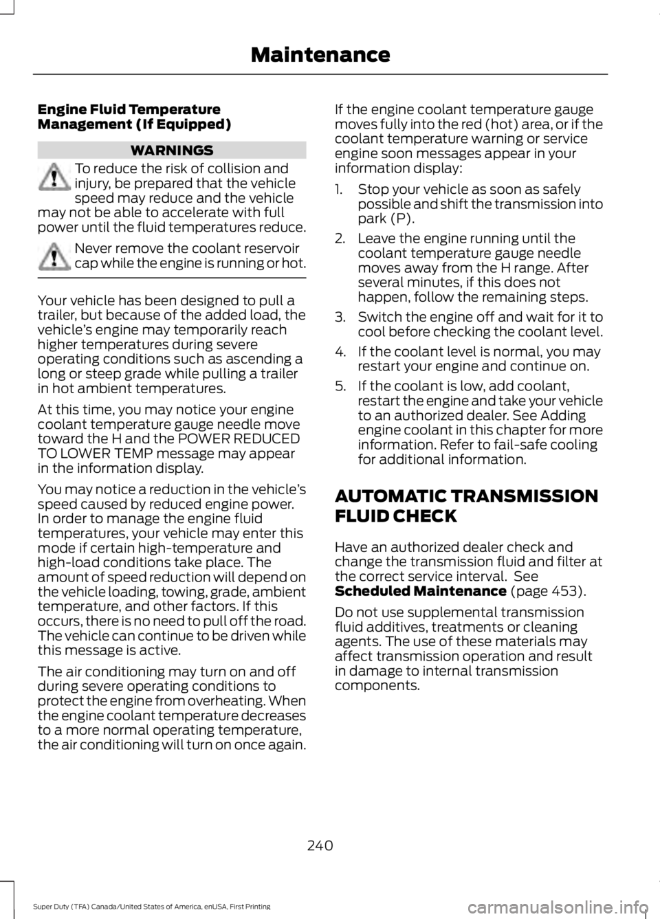 FORD F450 SUPER DUTY 2016 Owners Manual Engine Fluid TemperatureManagement (If Equipped)
WARNINGS
To reduce the risk of collision andinjury, be prepared that the vehiclespeed may reduce and the vehiclemay not be able to accelerate with full FORD F450 SUPER DUTY 2016 Owners Manual Engine Fluid TemperatureManagement (If Equipped)
WARNINGS
To reduce the risk of collision andinjury, be prepared that the vehiclespeed may reduce and the vehiclemay not be able to accelerate with full