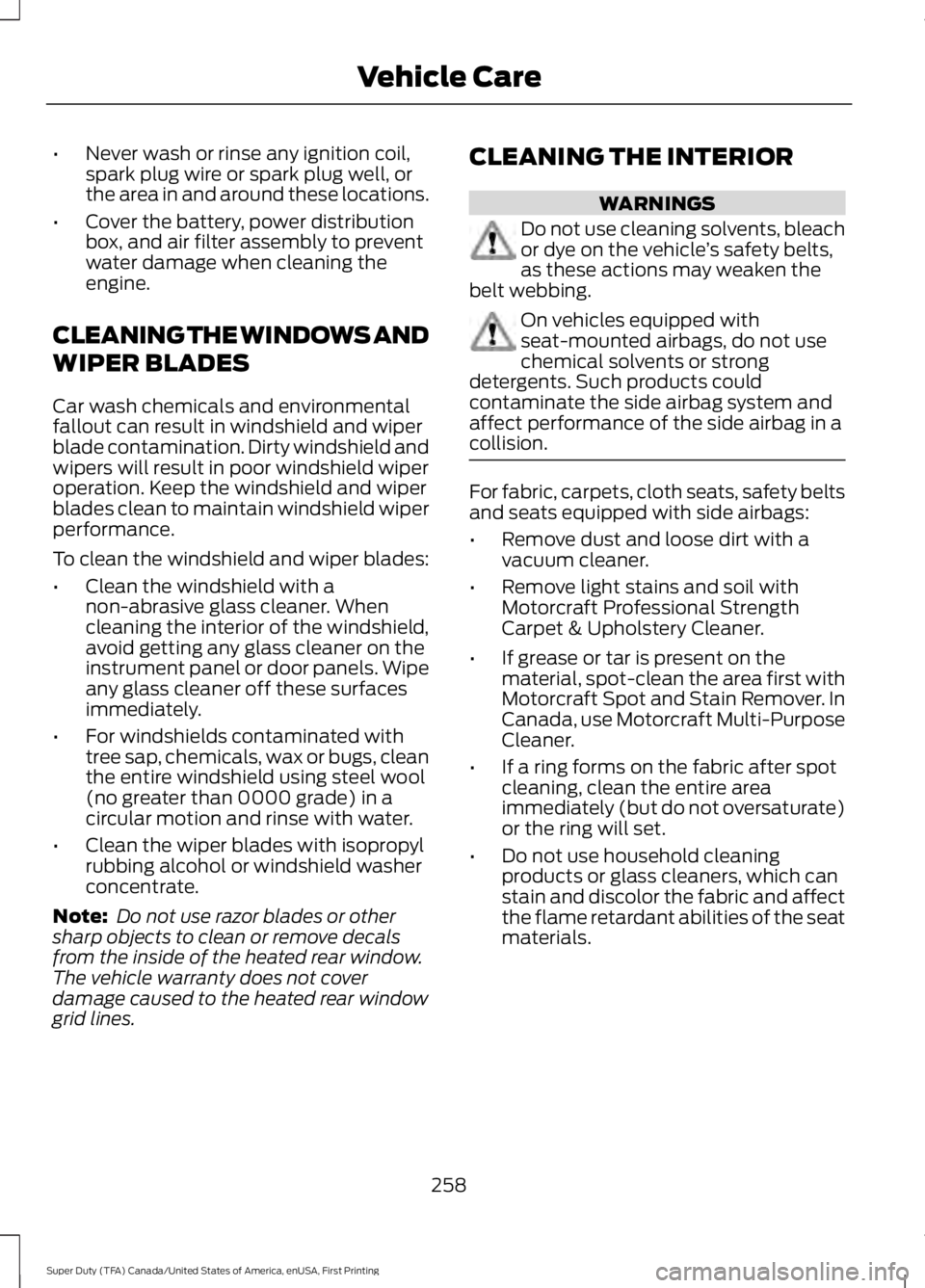 FORD F450 SUPER DUTY 2016 Owners Manual •Never wash or rinse any ignition coil,spark plug wire or spark plug well, orthe area in and around these locations.
•Cover the battery, power distributionbox, and air filter assembly to preventwa FORD F450 SUPER DUTY 2016 Owners Manual •Never wash or rinse any ignition coil,spark plug wire or spark plug well, orthe area in and around these locations.
•Cover the battery, power distributionbox, and air filter assembly to preventwa