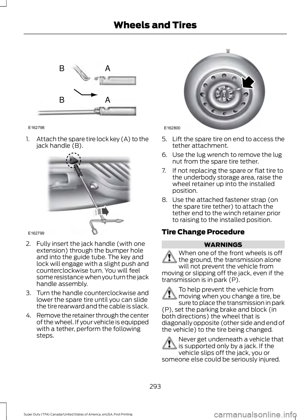 FORD F450 SUPER DUTY 2016 Owners Manual 1.Attach the spare tire lock key (A) to thejack handle (B).
2. Fully insert the jack handle (with oneextension) through the bumper holeand into the guide tube. The key andlock will engage with a sligh FORD F450 SUPER DUTY 2016 Owners Manual 1.Attach the spare tire lock key (A) to thejack handle (B).
2. Fully insert the jack handle (with oneextension) through the bumper holeand into the guide tube. The key andlock will engage with a sligh