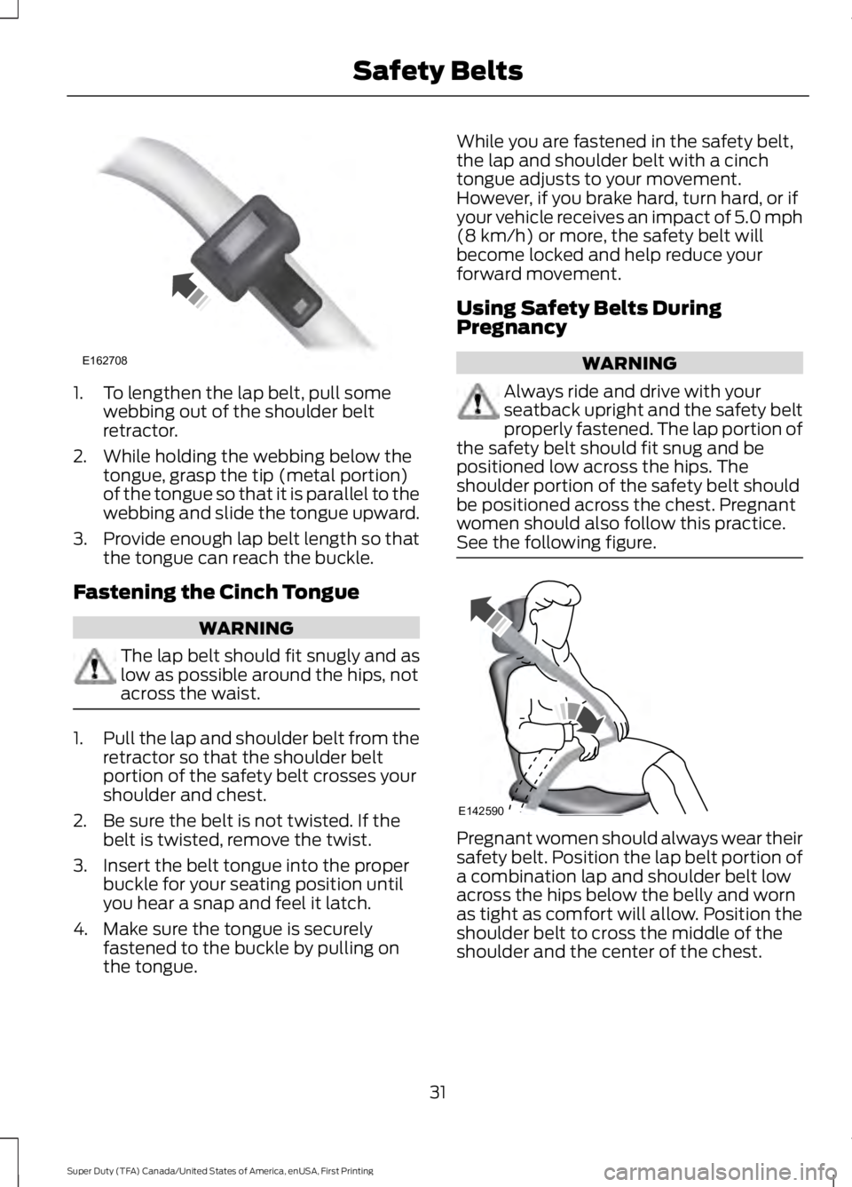 FORD F450 SUPER DUTY 2016 Owners Manual 1. To lengthen the lap belt, pull somewebbing out of the shoulder beltretractor.
2. While holding the webbing below thetongue, grasp the tip (metal portion)of the tongue so that it is parallel to thew FORD F450 SUPER DUTY 2016 Owners Manual 1. To lengthen the lap belt, pull somewebbing out of the shoulder beltretractor.
2. While holding the webbing below thetongue, grasp the tip (metal portion)of the tongue so that it is parallel to thew