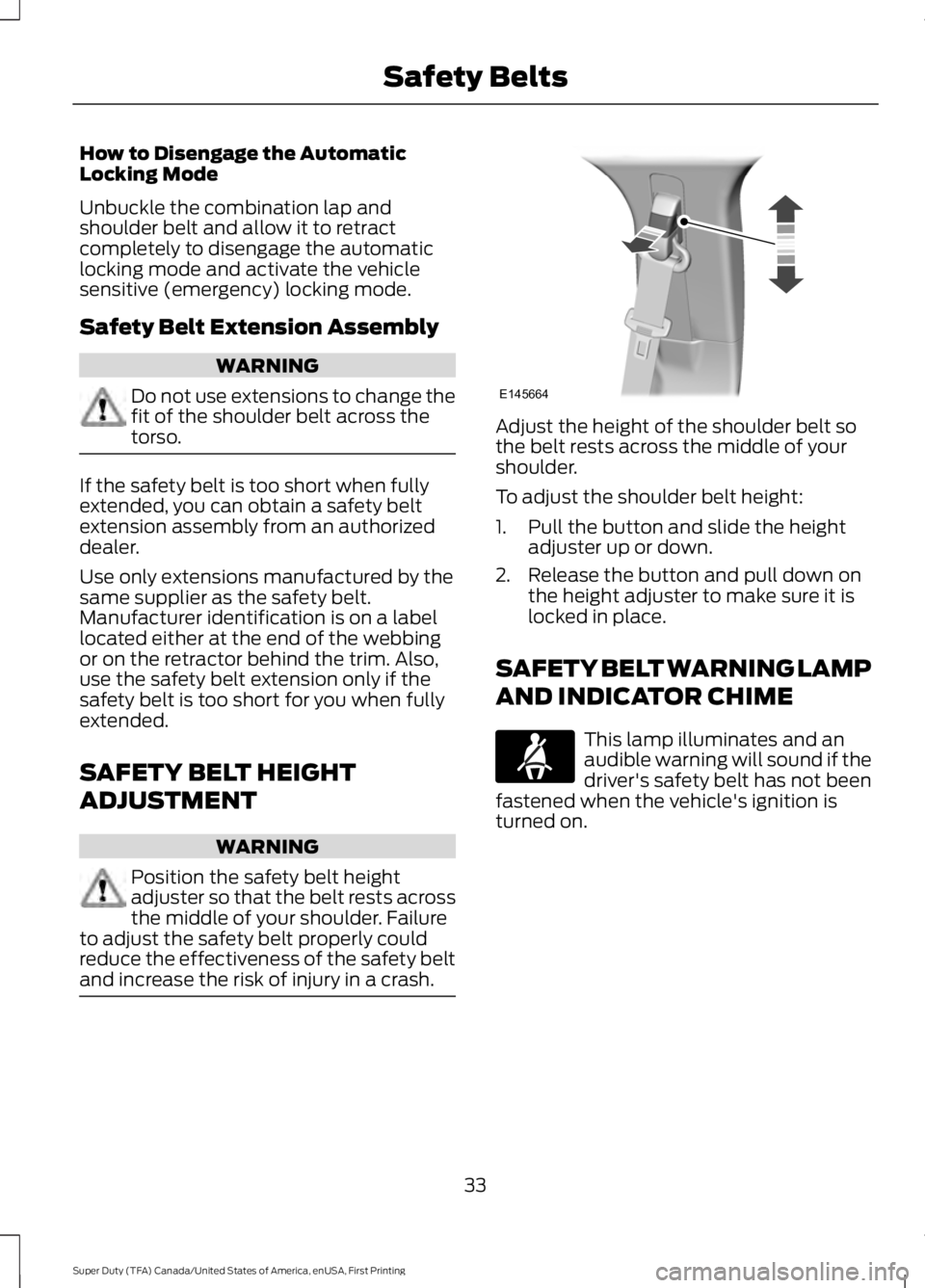 FORD F450 SUPER DUTY 2016 Owners Manual How to Disengage the AutomaticLocking Mode
Unbuckle the combination lap andshoulder belt and allow it to retractcompletely to disengage the automaticlocking mode and activate the vehiclesensitive (eme FORD F450 SUPER DUTY 2016 Owners Manual How to Disengage the AutomaticLocking Mode
Unbuckle the combination lap andshoulder belt and allow it to retractcompletely to disengage the automaticlocking mode and activate the vehiclesensitive (eme