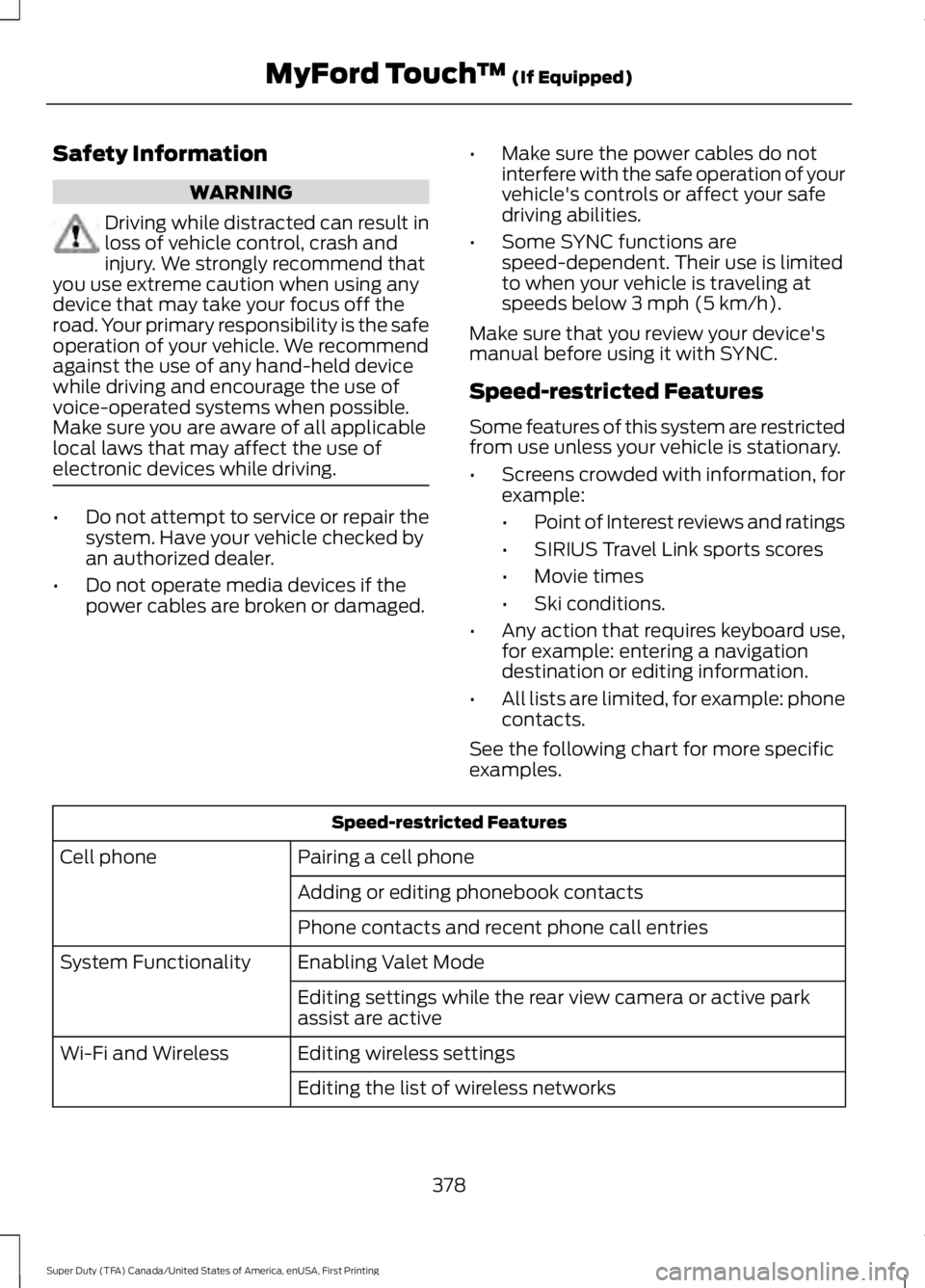 FORD F450 SUPER DUTY 2016  Owners Manual Safety Information
WARNING
Driving while distracted can result inloss of vehicle control, crash andinjury. We strongly recommend thatyou use extreme caution when using anydevice that may take your foc