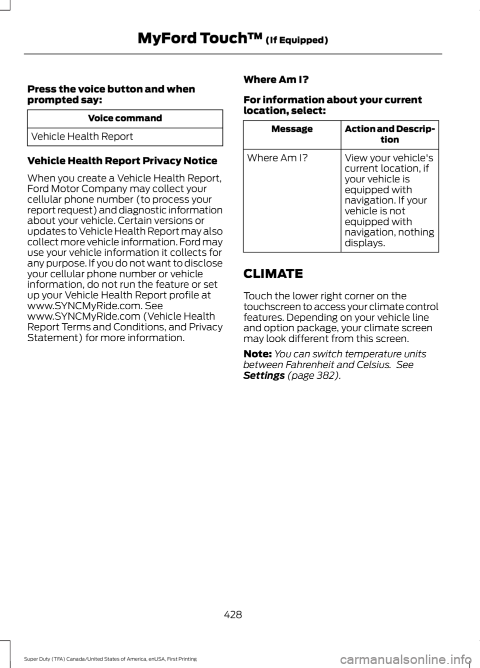 FORD F450 SUPER DUTY 2016 Owners Manual Press the voice button and whenprompted say:
Voice command
Vehicle Health Report
Vehicle Health Report Privacy Notice
When you create a Vehicle Health Report,Ford Motor Company may collect yourcellula FORD F450 SUPER DUTY 2016 Owners Manual Press the voice button and whenprompted say:
Voice command
Vehicle Health Report
Vehicle Health Report Privacy Notice
When you create a Vehicle Health Report,Ford Motor Company may collect yourcellula