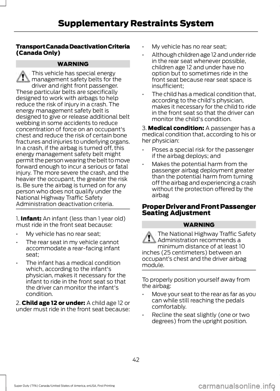 FORD F450 SUPER DUTY 2016 Owners Manual Transport Canada Deactivation Criteria(Canada Only)
WARNING
This vehicle has special energymanagement safety belts for thedriver and right front passenger.These particular belts are specificallydesign FORD F450 SUPER DUTY 2016 Owners Manual Transport Canada Deactivation Criteria(Canada Only)
WARNING
This vehicle has special energymanagement safety belts for thedriver and right front passenger.These particular belts are specificallydesign