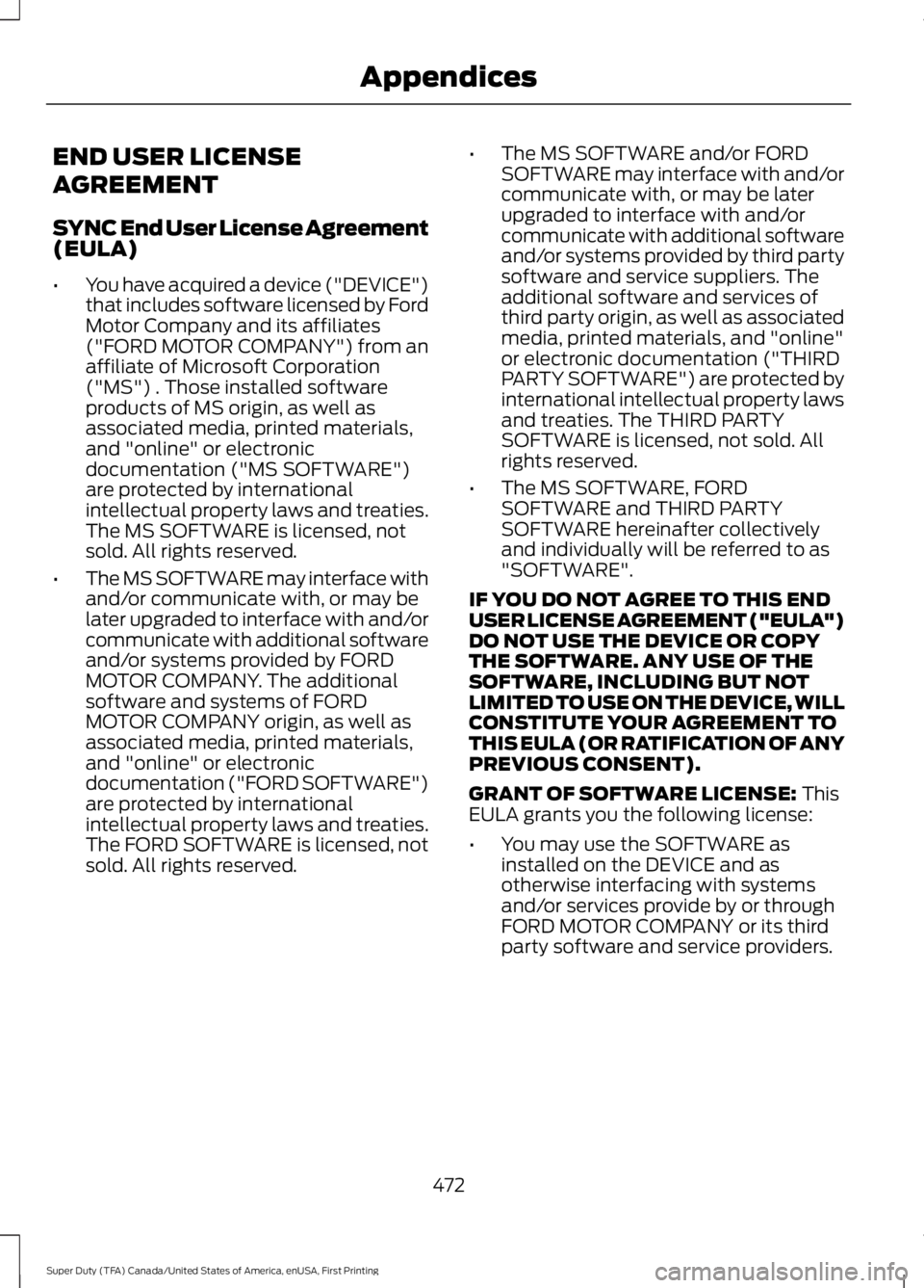 FORD F450 SUPER DUTY 2016 Owners Manual END USER LICENSE
AGREEMENT
SYNC End User License Agreement(EULA)
•You have acquired a device ("DEVICE")that includes software licensed by FordMotor Company and its affiliates("FORD MOTOR FORD F450 SUPER DUTY 2016 Owners Manual END USER LICENSE
AGREEMENT
SYNC End User License Agreement(EULA)
•You have acquired a device ("DEVICE")that includes software licensed by FordMotor Company and its affiliates("FORD MOTOR