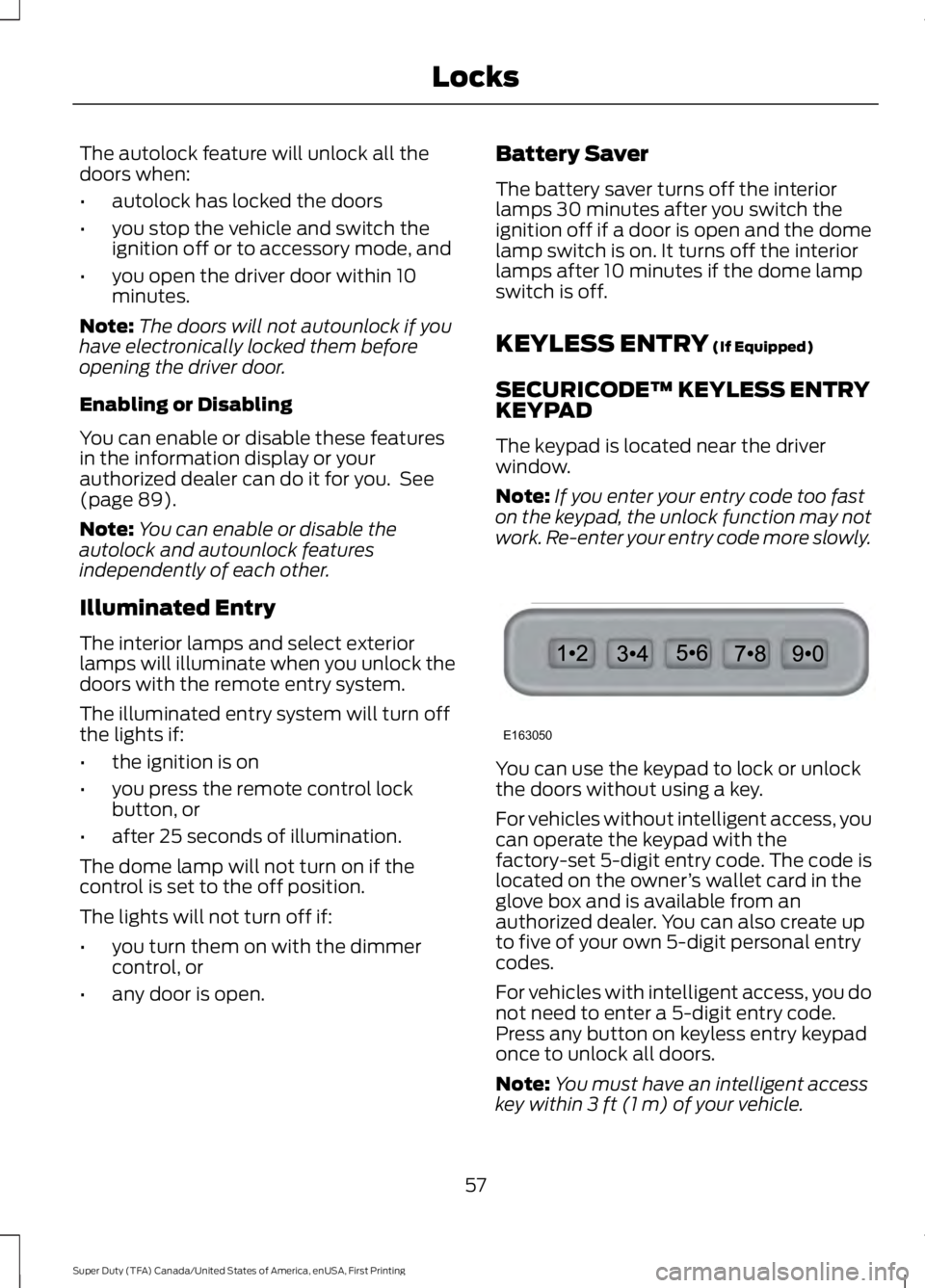FORD F450 SUPER DUTY 2016 Owners Manual The autolock feature will unlock all thedoors when:
•autolock has locked the doors
•you stop the vehicle and switch theignition off or to accessory mode, and
•you open the driver door within 10m FORD F450 SUPER DUTY 2016 Owners Manual The autolock feature will unlock all thedoors when:
•autolock has locked the doors
•you stop the vehicle and switch theignition off or to accessory mode, and
•you open the driver door within 10m