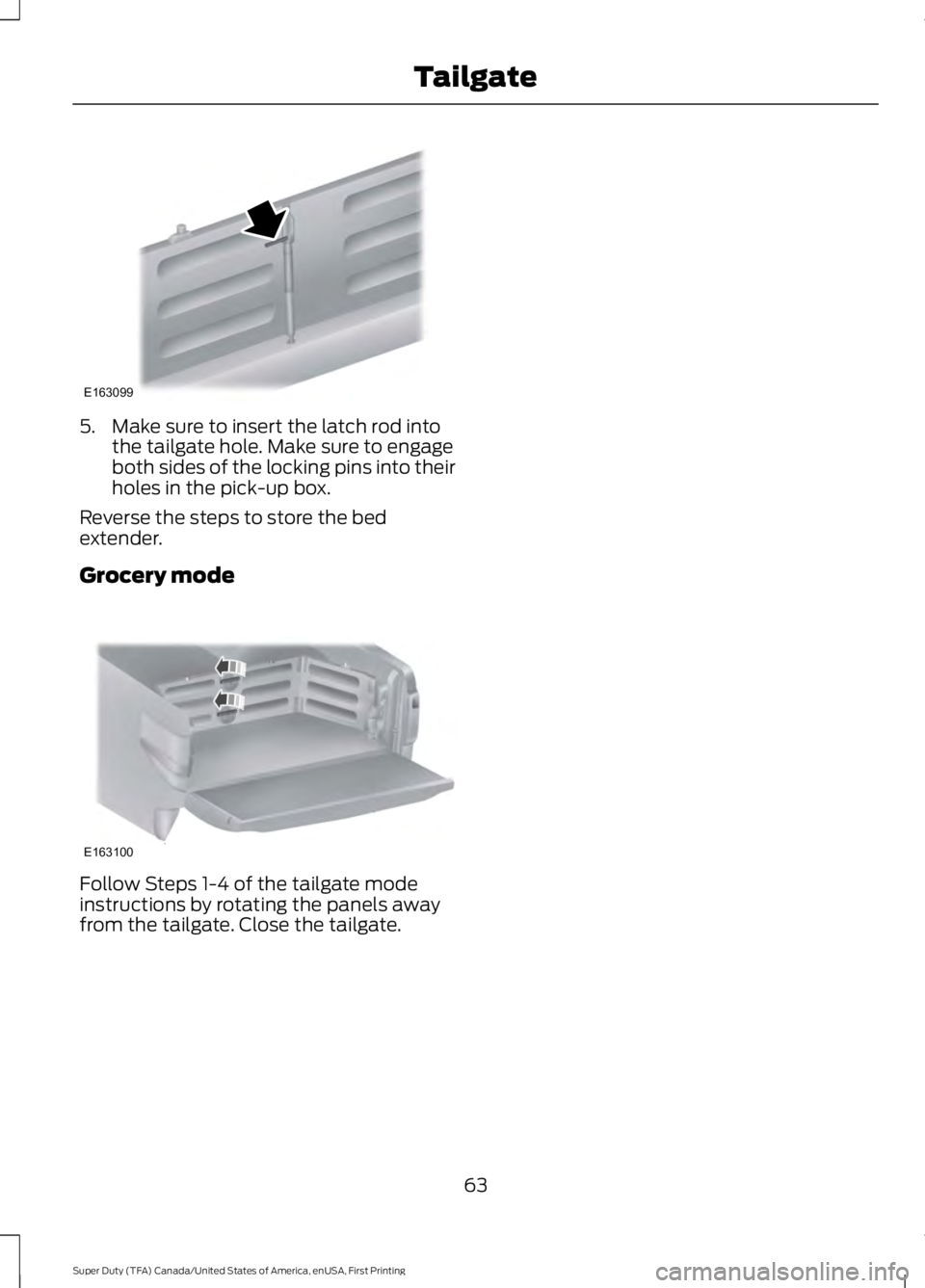 FORD F450 SUPER DUTY 2016  Owners Manual 5. Make sure to insert the latch rod intothe tailgate hole. Make sure to engageboth sides of the locking pins into theirholes in the pick-up box.
Reverse the steps to store the bedextender.
Grocery mo
