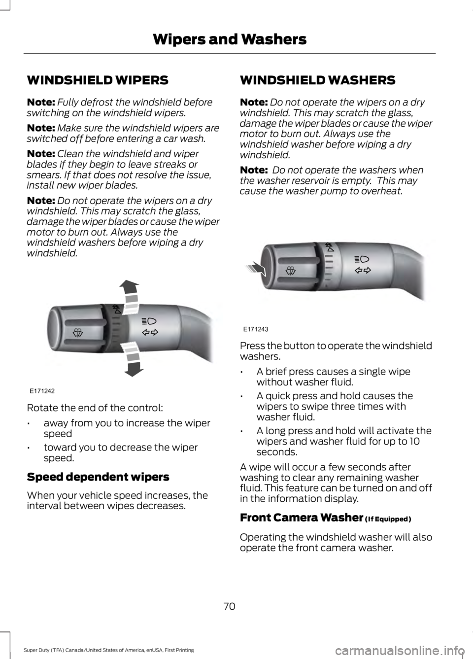 FORD F450 SUPER DUTY 2016 Owners Manual WINDSHIELD WIPERS
Note:Fully defrost the windshield beforeswitching on the windshield wipers.
Note:Make sure the windshield wipers areswitched off before entering a car wash.
Note:Clean the windshield FORD F450 SUPER DUTY 2016 Owners Manual WINDSHIELD WIPERS
Note:Fully defrost the windshield beforeswitching on the windshield wipers.
Note:Make sure the windshield wipers areswitched off before entering a car wash.
Note:Clean the windshield