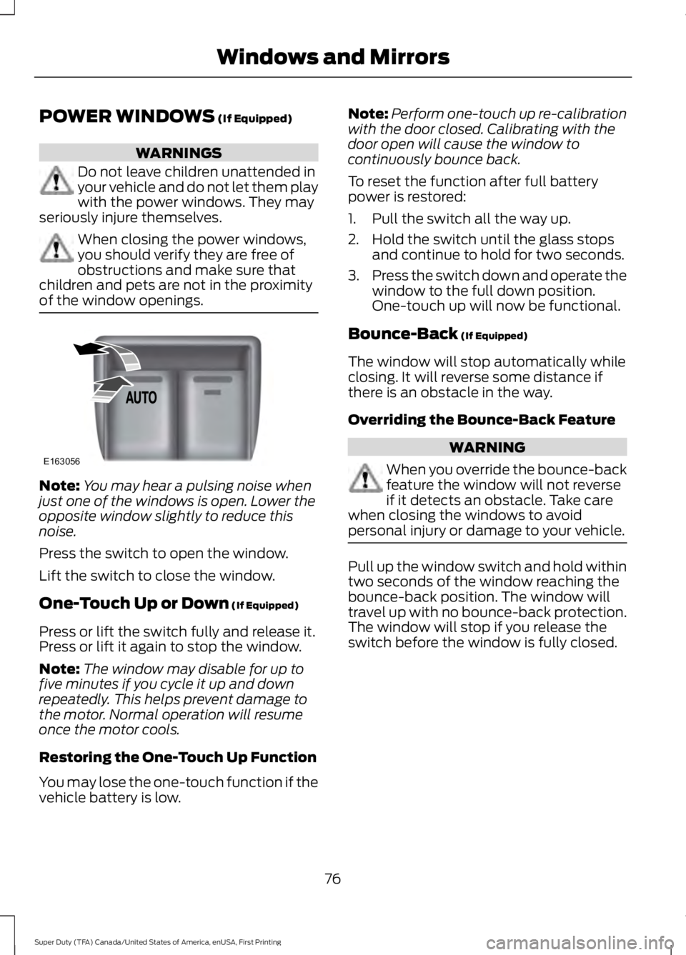 FORD F450 SUPER DUTY 2016 Owners Manual POWER WINDOWS (If Equipped)
WARNINGS
Do not leave children unattended inyour vehicle and do not let them playwith the power windows. They mayseriously injure themselves.
When closing the power windows FORD F450 SUPER DUTY 2016 Owners Manual POWER WINDOWS (If Equipped)
WARNINGS
Do not leave children unattended inyour vehicle and do not let them playwith the power windows. They mayseriously injure themselves.
When closing the power windows