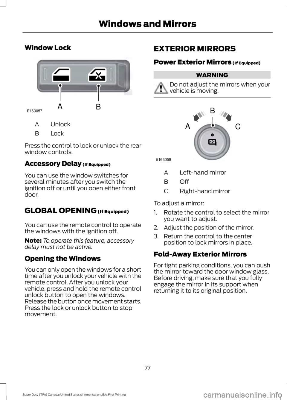 FORD F450 SUPER DUTY 2016 Owners Manual Window Lock
UnlockA
LockB
Press the control to lock or unlock the rearwindow controls.
Accessory Delay (If Equipped)
You can use the window switches forseveral minutes after you switch theignition off FORD F450 SUPER DUTY 2016 Owners Manual Window Lock
UnlockA
LockB
Press the control to lock or unlock the rearwindow controls.
Accessory Delay (If Equipped)
You can use the window switches forseveral minutes after you switch theignition off