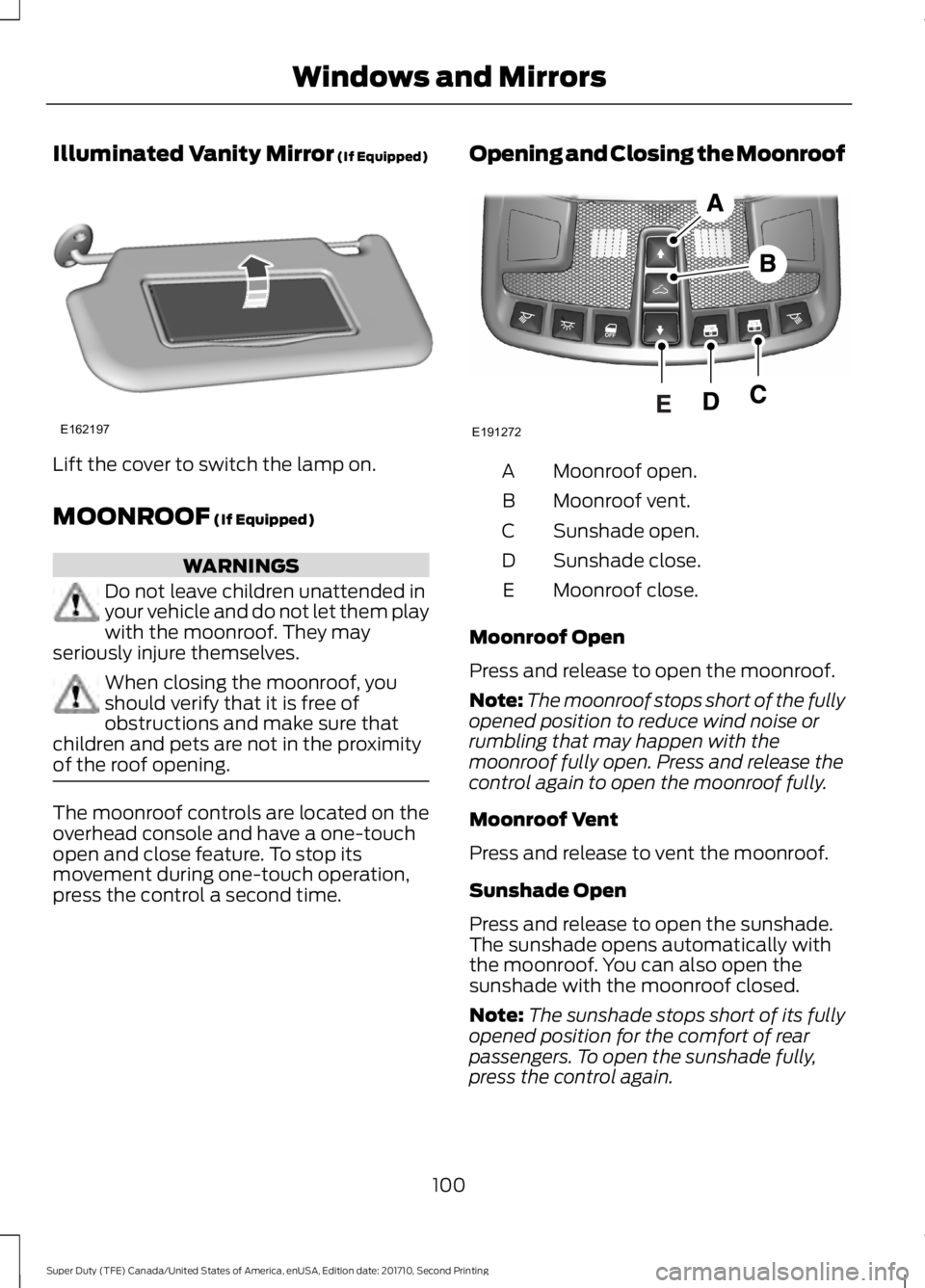 FORD F450 SUPER DUTY 2017  Owners Manual Illuminated Vanity Mirror (If Equipped)
Lift the cover to switch the lamp on.
MOONROOF (If Equipped)
WARNINGS
Do not leave children unattended inyour vehicle and do not let them playwith the moonroof.