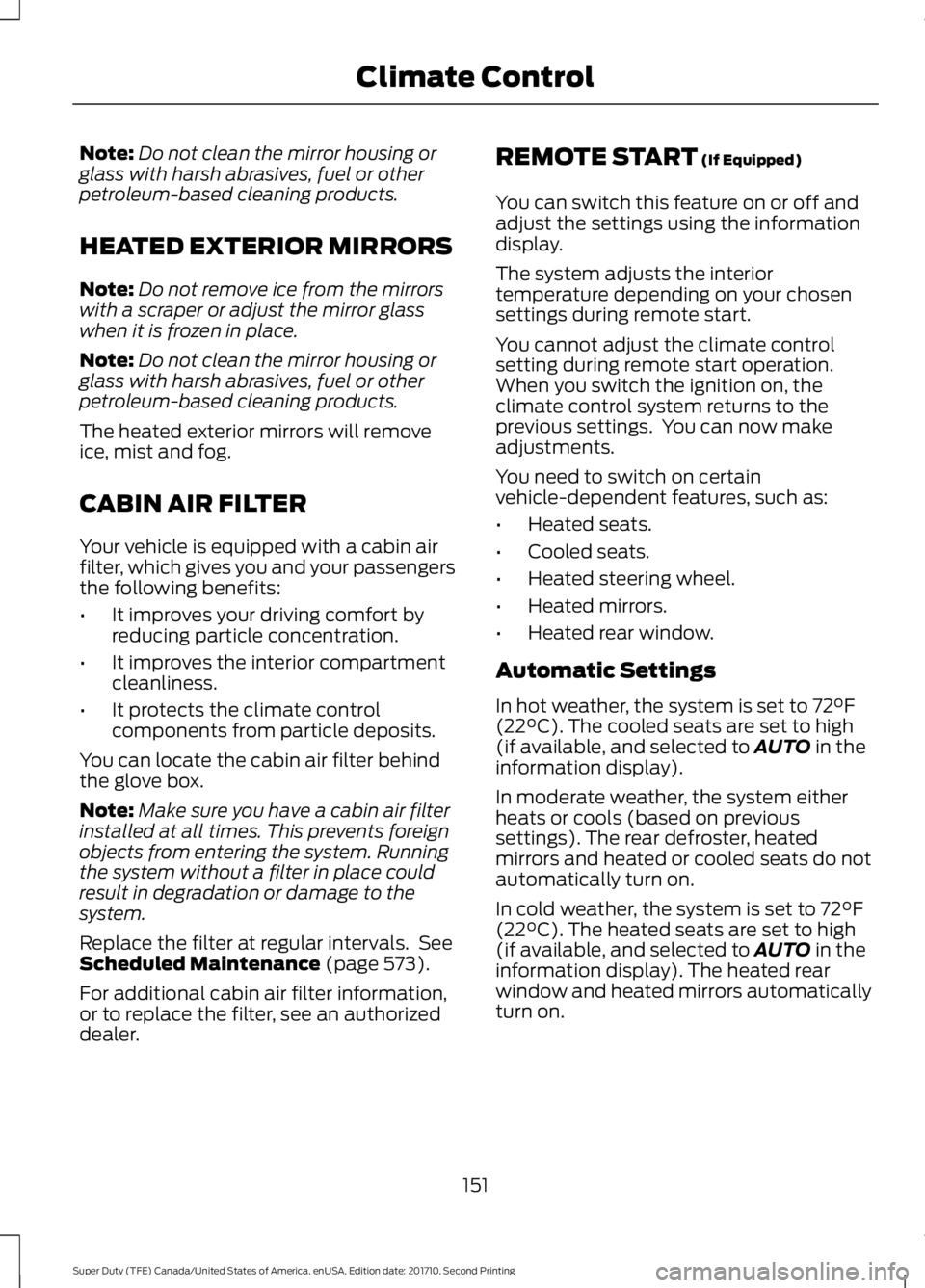 FORD F450 SUPER DUTY 2017  Owners Manual Note:Do not clean the mirror housing orglass with harsh abrasives, fuel or otherpetroleum-based cleaning products.
HEATED EXTERIOR MIRRORS
Note:Do not remove ice from the mirrorswith a scraper or adju