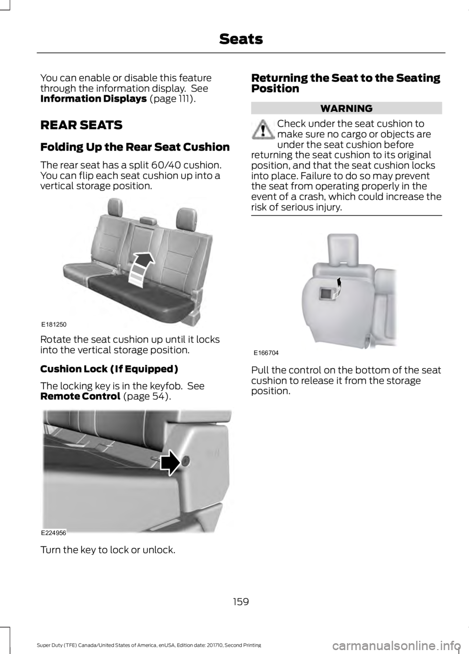 FORD F450 SUPER DUTY 2017  Owners Manual You can enable or disable this featurethrough the information display.  SeeInformation Displays (page 111).
REAR SEATS
Folding Up the Rear Seat Cushion
The rear seat has a split 60/40 cushion.You can 