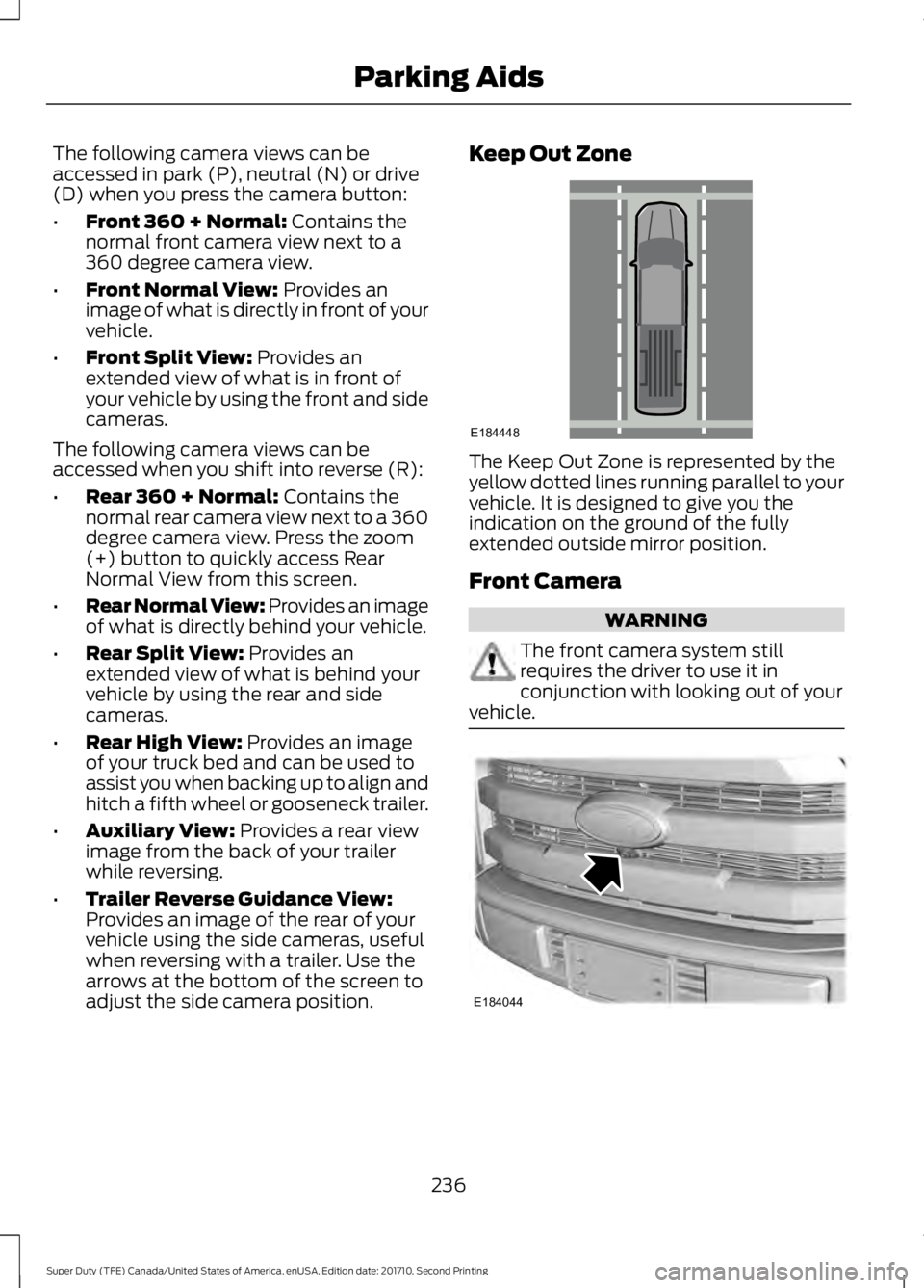 FORD F450 SUPER DUTY 2017  Owners Manual The following camera views can beaccessed in park (P), neutral (N) or drive(D) when you press the camera button:
•Front 360 + Normal: Contains thenormal front camera view next to a360 degree camera 
