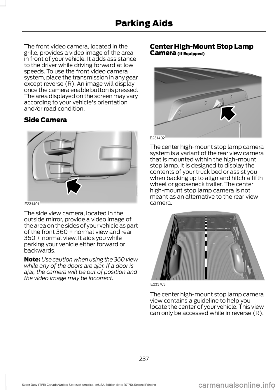 FORD F450 SUPER DUTY 2017  Owners Manual The front video camera, located in thegrille, provides a video image of the areain front of your vehicle. It adds assistanceto the driver while driving forward at lowspeeds. To use the front video cam