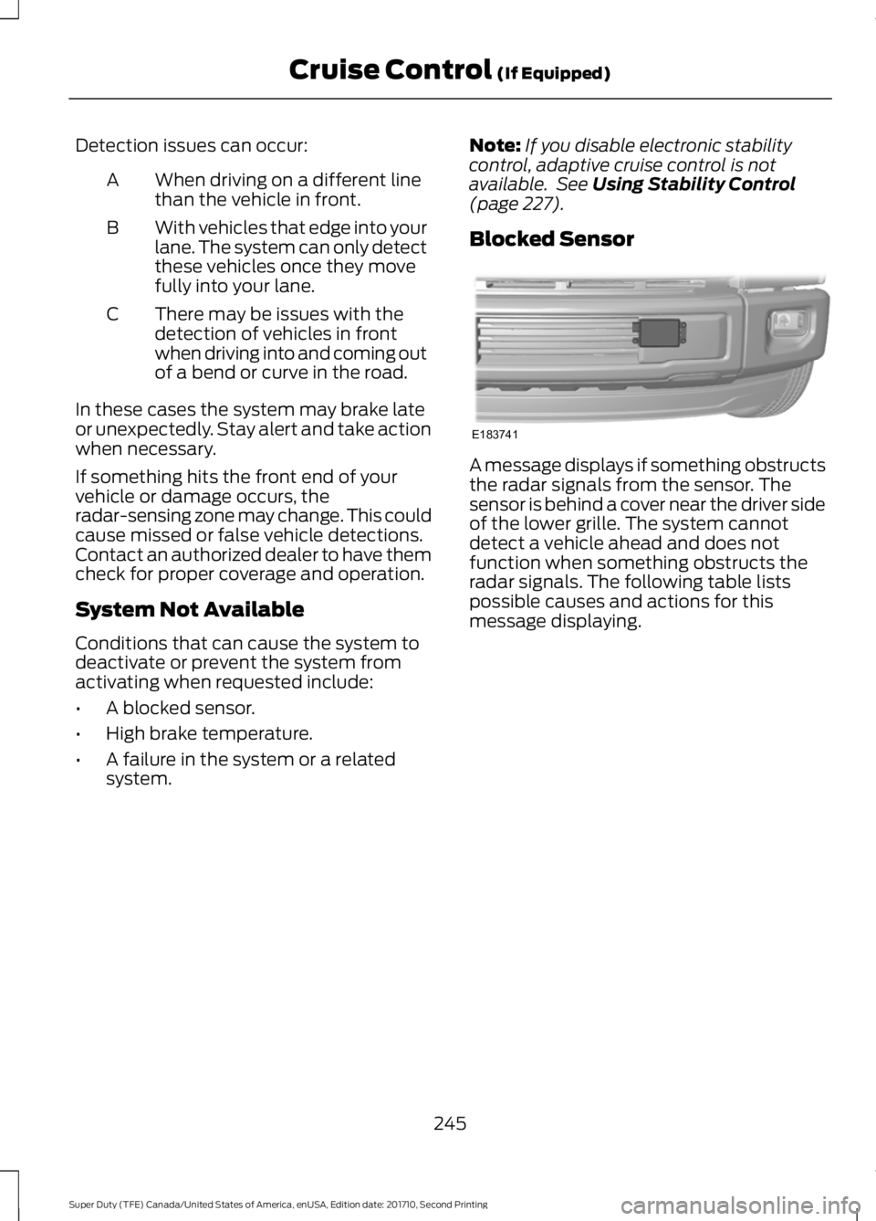 FORD F450 SUPER DUTY 2017  Owners Manual Detection issues can occur:
When driving on a different linethan the vehicle in front.A
With vehicles that edge into yourlane. The system can only detectthese vehicles once they movefully into your la