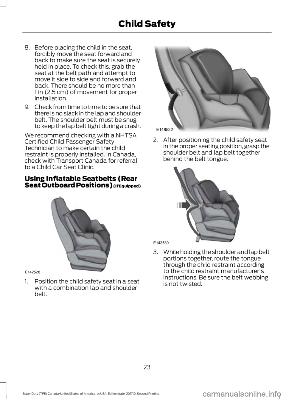 FORD F450 SUPER DUTY 2017  Owners Manual 8. Before placing the child in the seat,forcibly move the seat forward andback to make sure the seat is securelyheld in place. To check this, grab theseat at the belt path and attempt tomove it side t