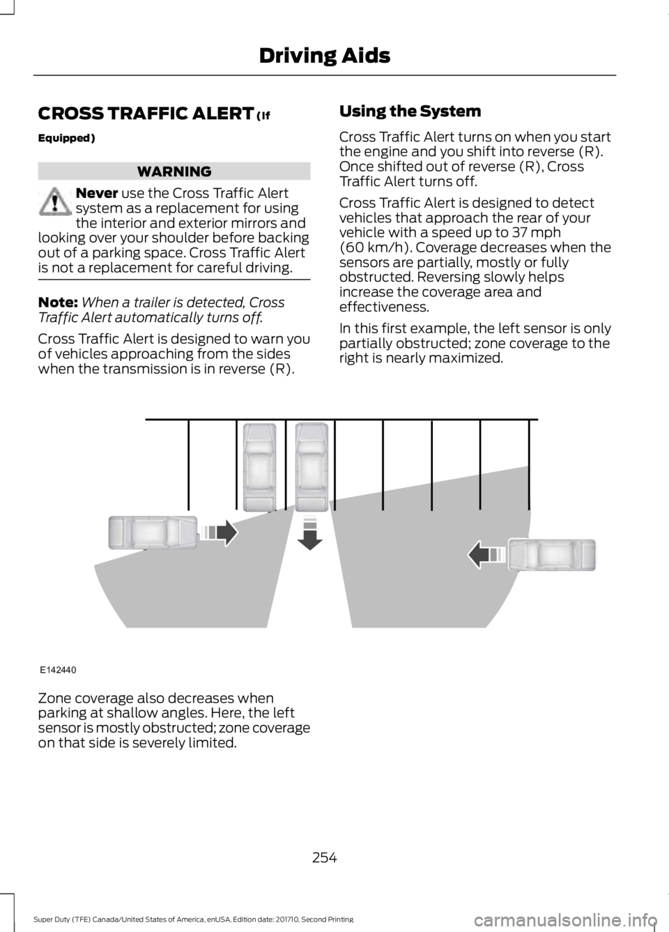 FORD F450 SUPER DUTY 2017  Owners Manual CROSS TRAFFIC ALERT (If
Equipped)
WARNING
Never use the Cross Traffic Alertsystem as a replacement for usingthe interior and exterior mirrors andlooking over your shoulder before backingout of a parki